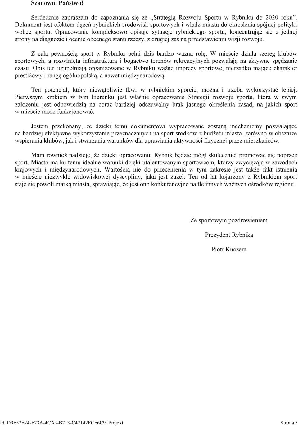 Opracoanie kompleksoo opisuje sytuację rybnickiego sportu, koncentrując się z jednej strony na diagnozie i ocenie obecnego stanu rzeczy, z drugiej zaś na przedstaieniu izji rozoju.