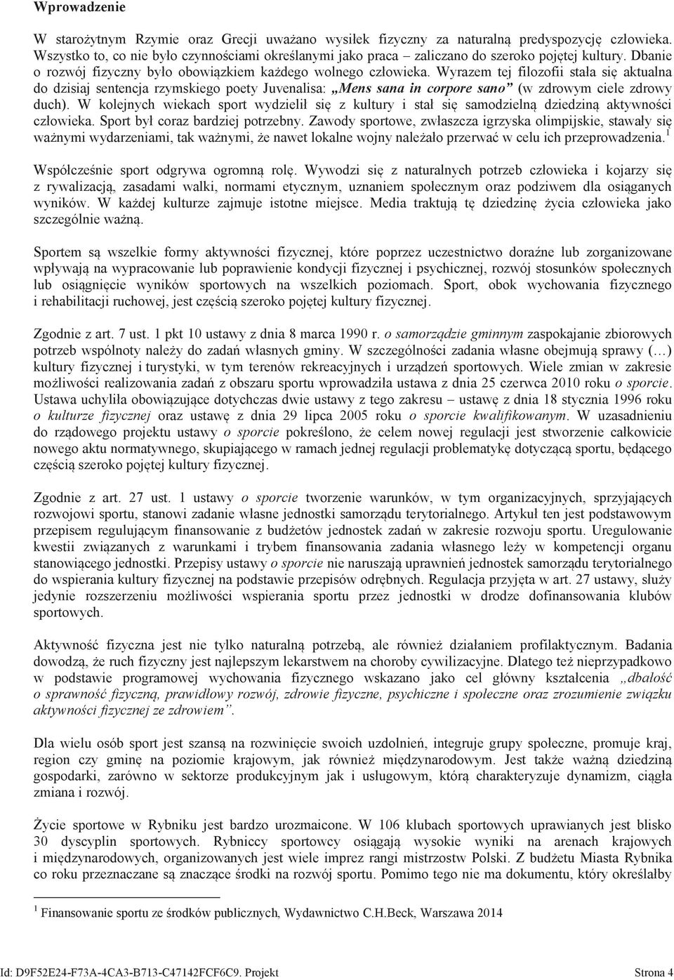 Wyrazem tej filozofii stała się aktualna do dzisiaj sentencja rzymskiego poety Juvenalisa: Mens sana in corpore sano ( zdroym ciele zdroy duch).