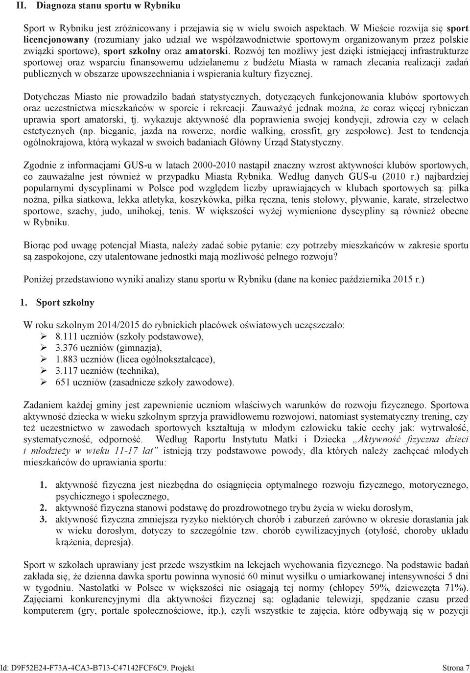 Rozój ten możliy jest dzięki istniejącej infrastrukturze sportoej oraz sparciu finansoemu udzielanemu z budżetu Miasta ramach zlecania realizacji zadań publicznych obszarze uposzechniania i spierania