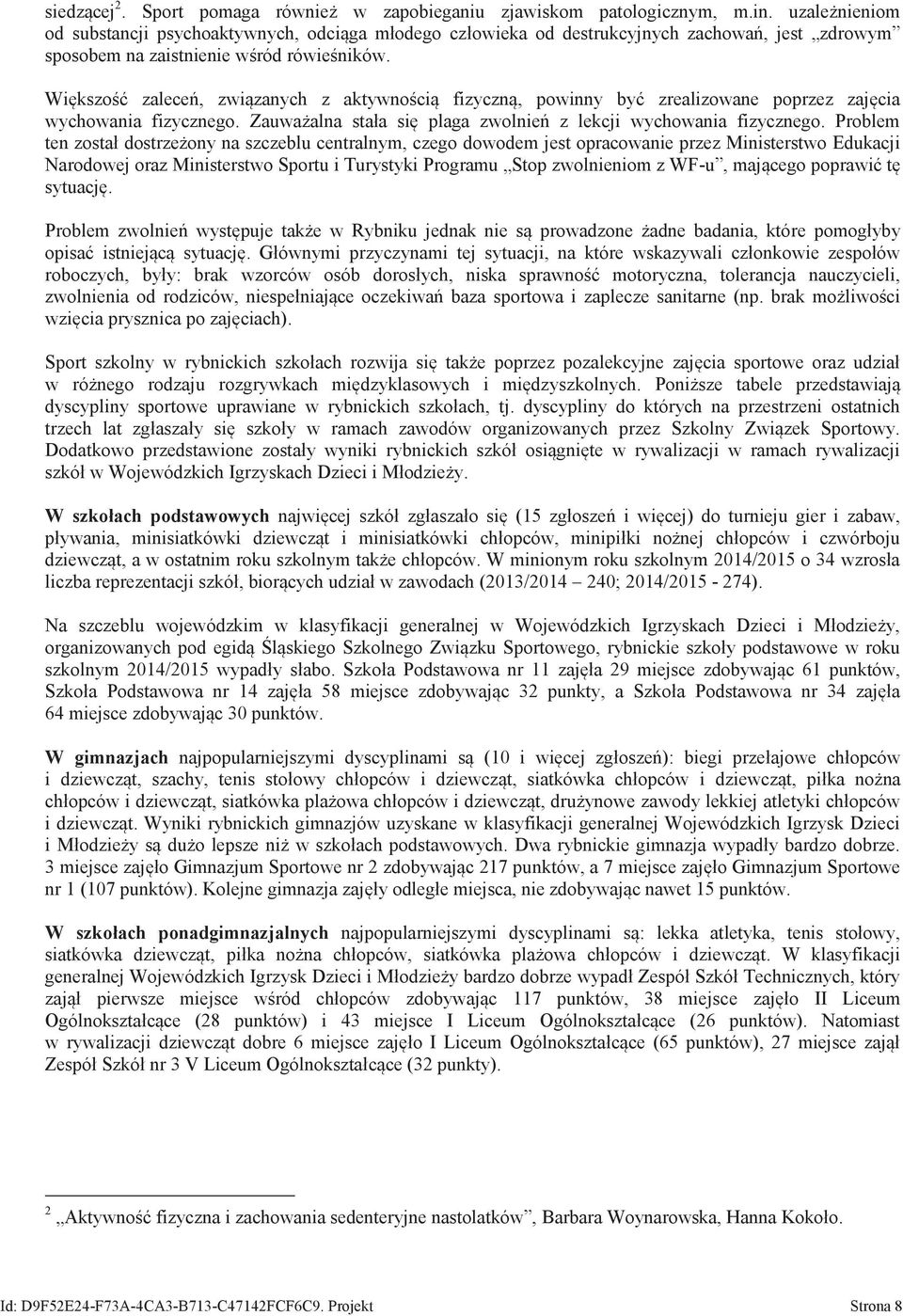 Większość zaleceń, ziązanych z aktynością fizyczną, poinny być zrealizoane poprzez zajęcia ychoania fizycznego. Zauażalna stała się plaga zolnień z lekcji ychoania fizycznego.