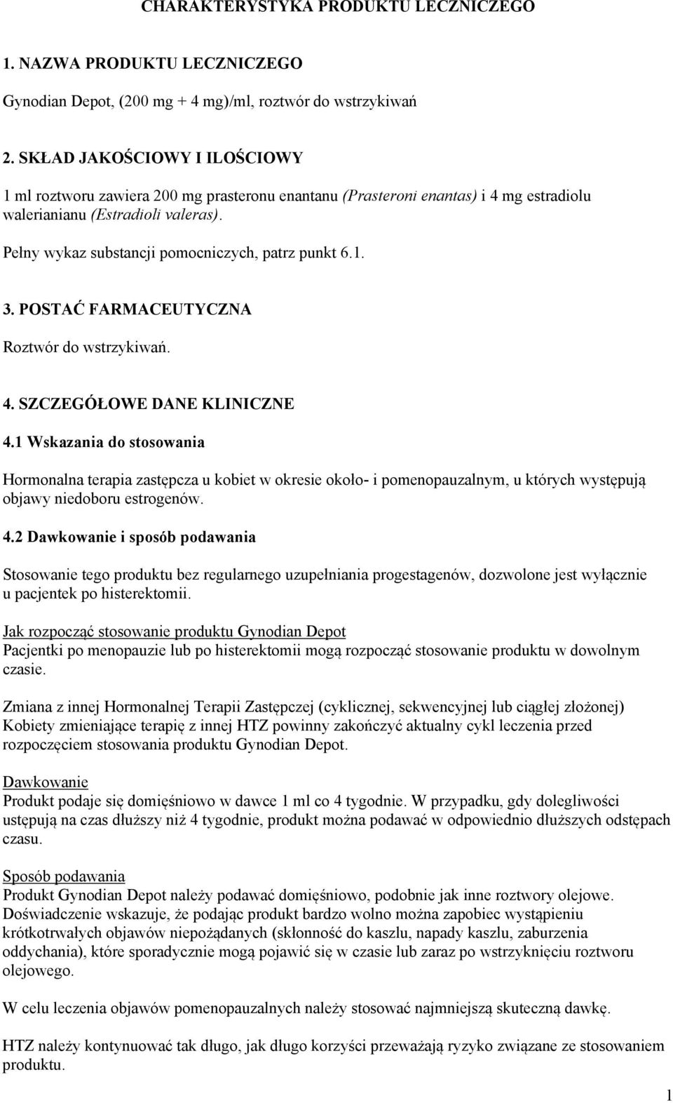 Pełny wykaz substancji pomocniczych, patrz punkt 6.1. 3. POSTAĆ FARMACEUTYCZNA Roztwór do wstrzykiwań. 4. SZCZEGÓŁOWE DANE KLINICZNE 4.
