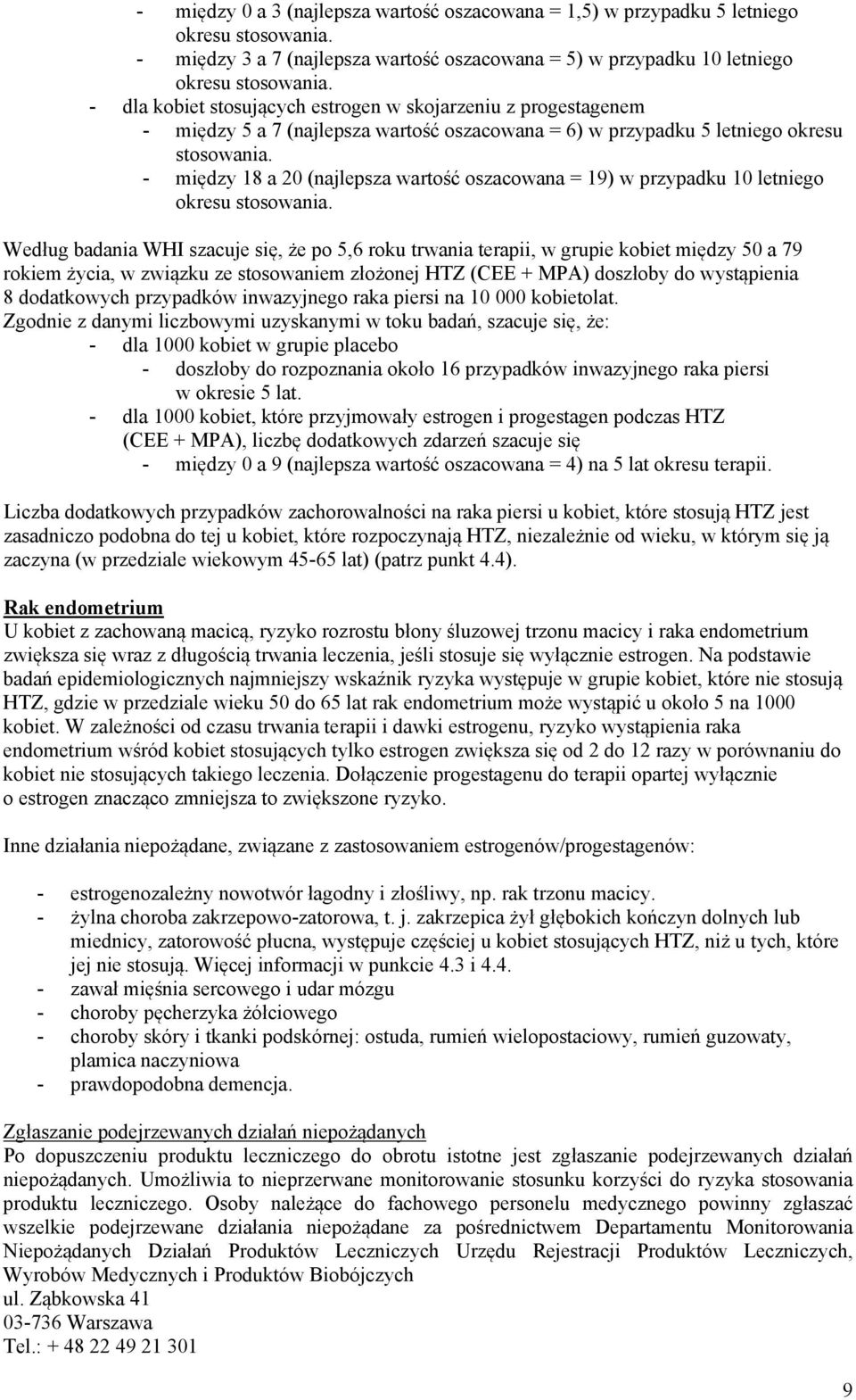 - między 18 a 20 (najlepsza wartość oszacowana = 19) w przypadku 10 letniego okresu stosowania.