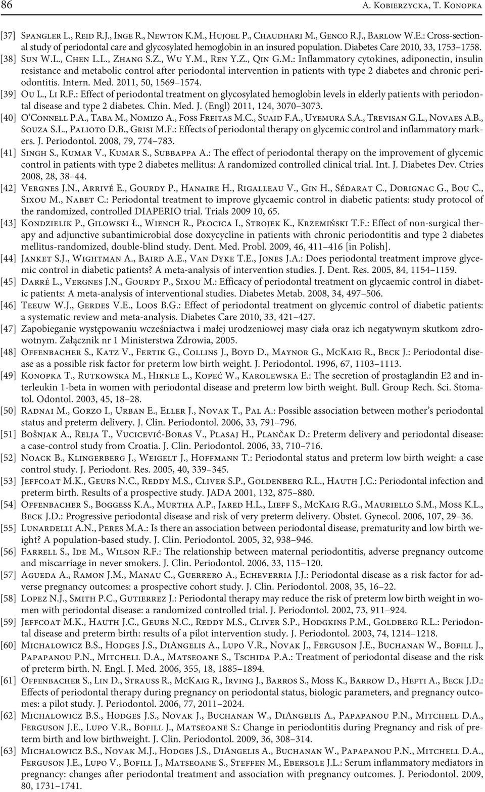 , Ren Y.Z., Qin G.M.: Inflammatory cytokines, adiponectin, insulin resistance and metabolic control after periodontal intervention in patients with type 2 diabetes and chronic periodontitis. Intern.