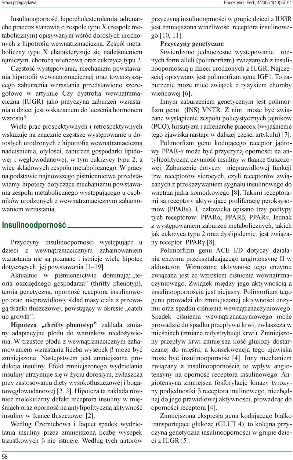 Częstość występowania, mechanizm powstawania hipotrofii wewnątrzmacicznej oraz towarzyszącego zaburzenia wzrastania przedstawiono szczegółowo w artykule Czy dystrofia wewnątrzmaciczna (IUGR) jako