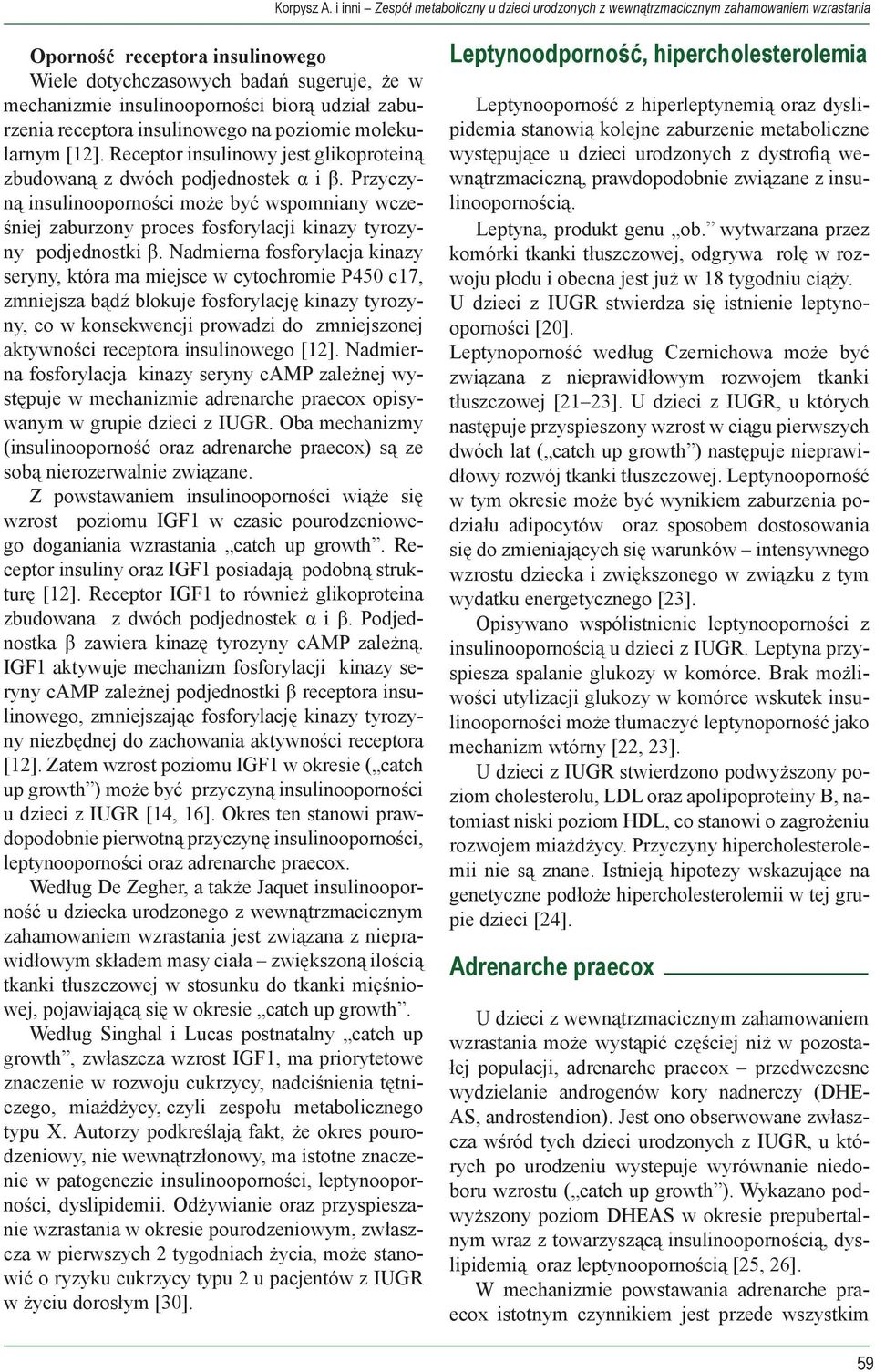biorą udział zaburzenia receptora insulinowego na poziomie molekularnym [12]. Receptor insulinowy jest glikoproteiną zbudowaną z dwóch podjednostek α i β.