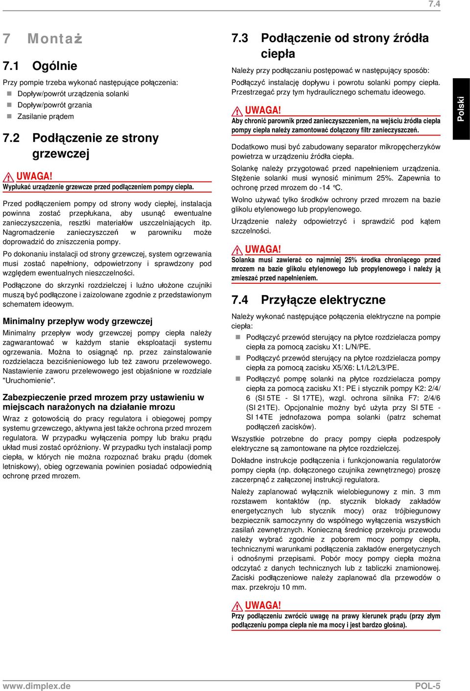 Przed podłączeniem pompy od strony wody ciepłej, instalacja powinna zostać przepłukana, aby usunąć ewentualne zanieczyszczenia, resztki materiałów uszczelniających itp.
