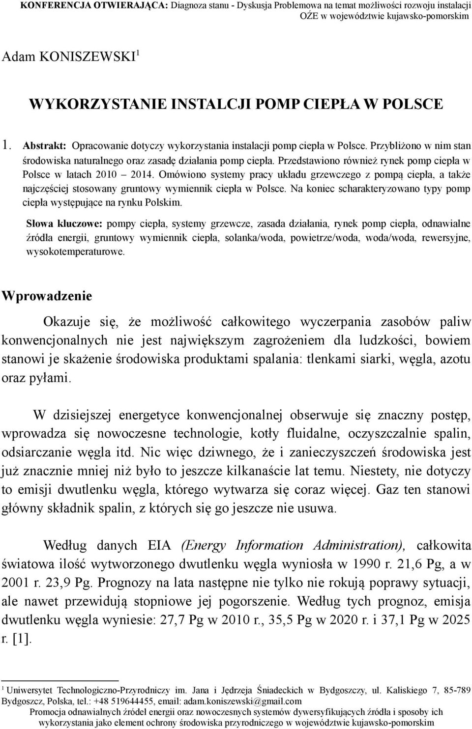 Przedstawiono również rynek pomp ciepła w Polsce w latach 2010 2014. Omówiono systemy pracy układu grzewczego z pompą ciepła, a także najczęściej stosowany gruntowy wymiennik ciepła w Polsce.