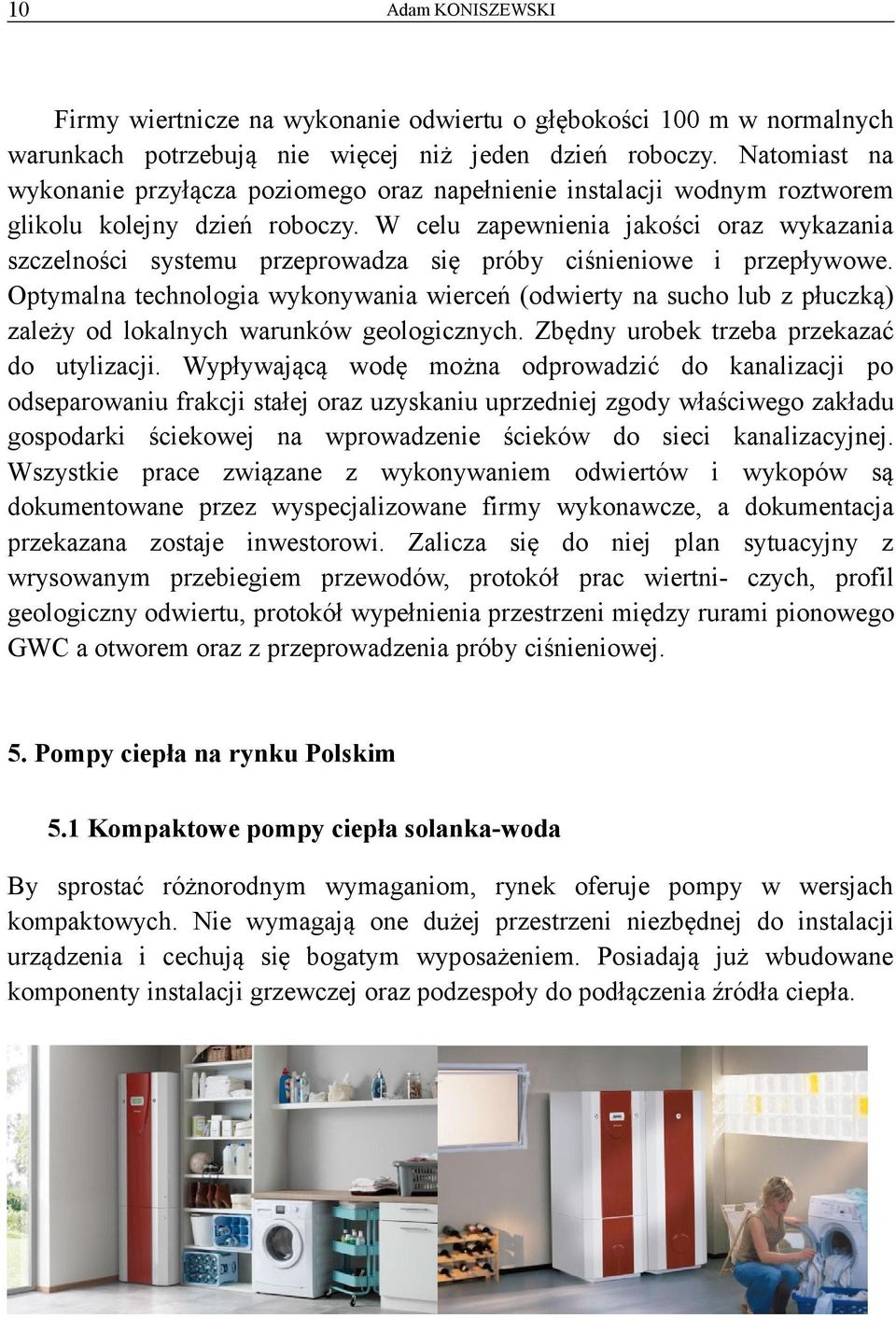 W celu zapewnienia jakości oraz wykazania szczelności systemu przeprowadza się próby ciśnieniowe i przepływowe.
