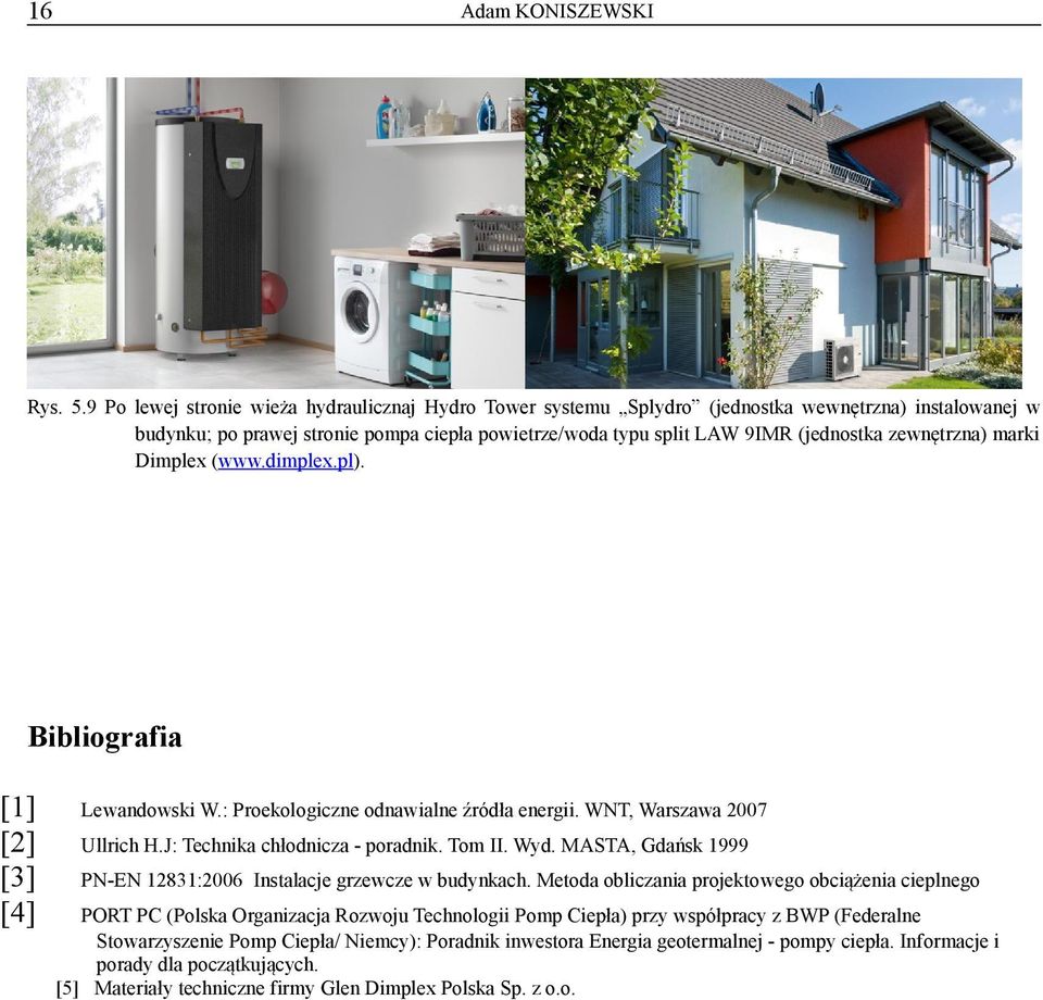 zewnętrzna) marki Dimplex (www.dimplex.pl). Bibliografia [1] [2] [3] [4] Lewandowski W.: Proekologiczne odnawialne źródła energii. WNT, Warszawa 2007 Ullrich H.J: Technika chłodnicza - poradnik.