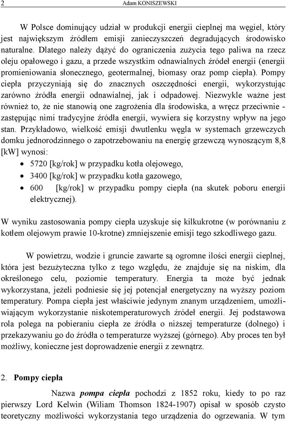 oraz pomp ciepła). Pompy ciepła przyczyniają się do znacznych oszczędności energii, wykorzystując zarówno źródła energii odnawialnej, jak i odpadowej.