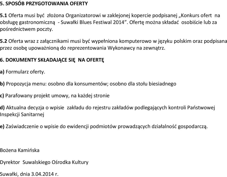 2 Oferta wraz z załącznikami musi byd wypełniona komputerowo w języku polskim oraz podpisana przez osobę upoważnioną do reprezentowania Wykonawcy na zewnątrz. 6.