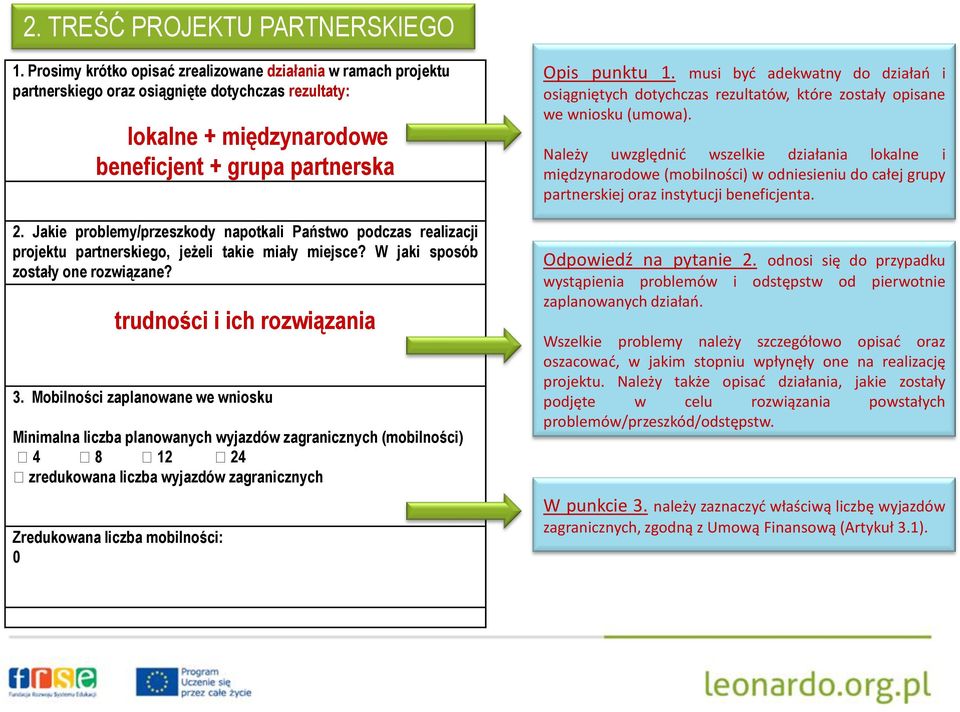 Jakie problemy/przeszkody napotkali Państwo podczas realizacji projektu partnerskiego, jeżeli takie miały miejsce? W jaki sposób zostały one rozwiązane? trudności i ich rozwiązania 3.