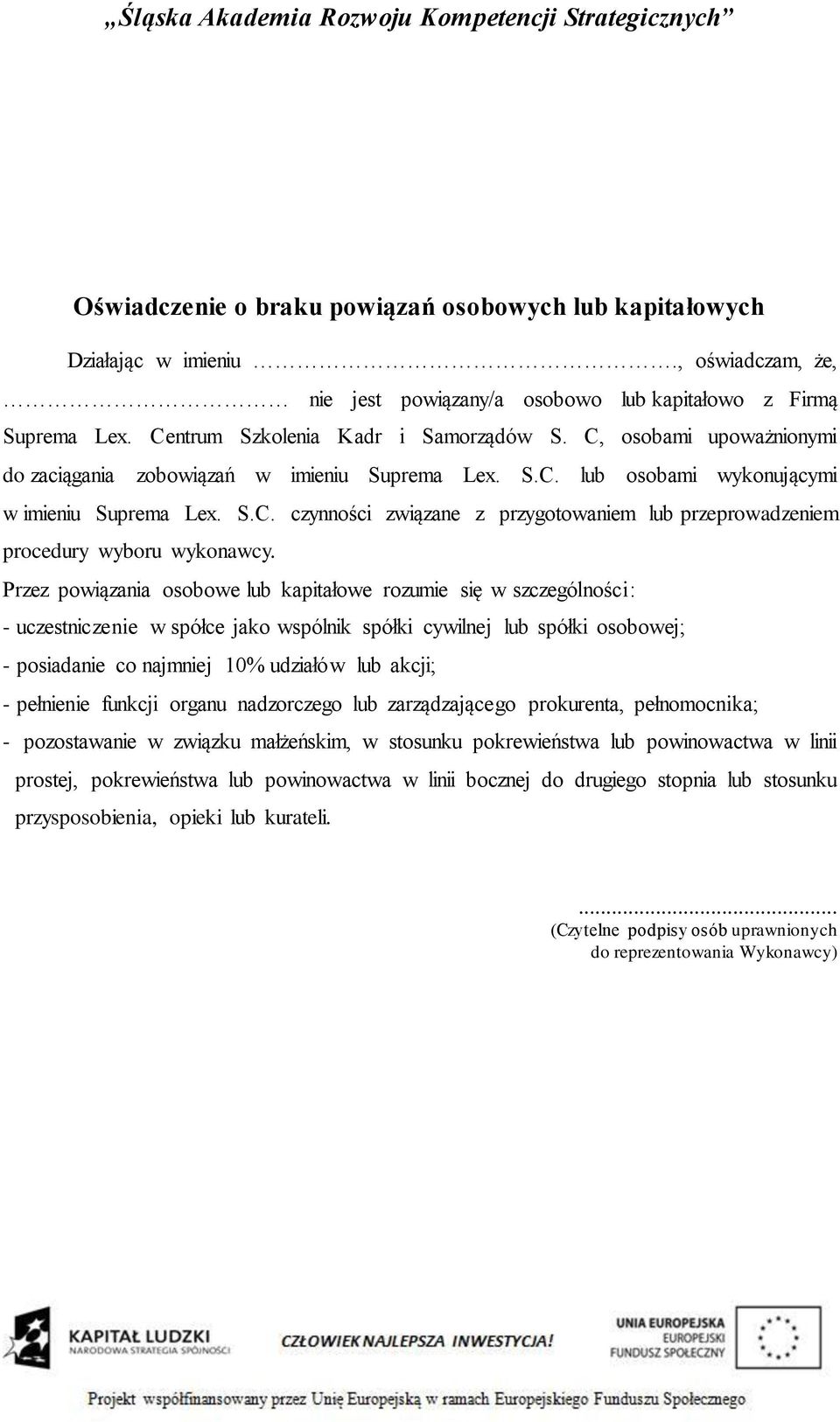 Przez powiązania osobowe lub kapitałowe rozumie się w szczególności: - uczestniczenie w spółce jako wspólnik spółki cywilnej lub spółki osobowej; - posiadanie co najmniej 10% udziałów lub akcji; -