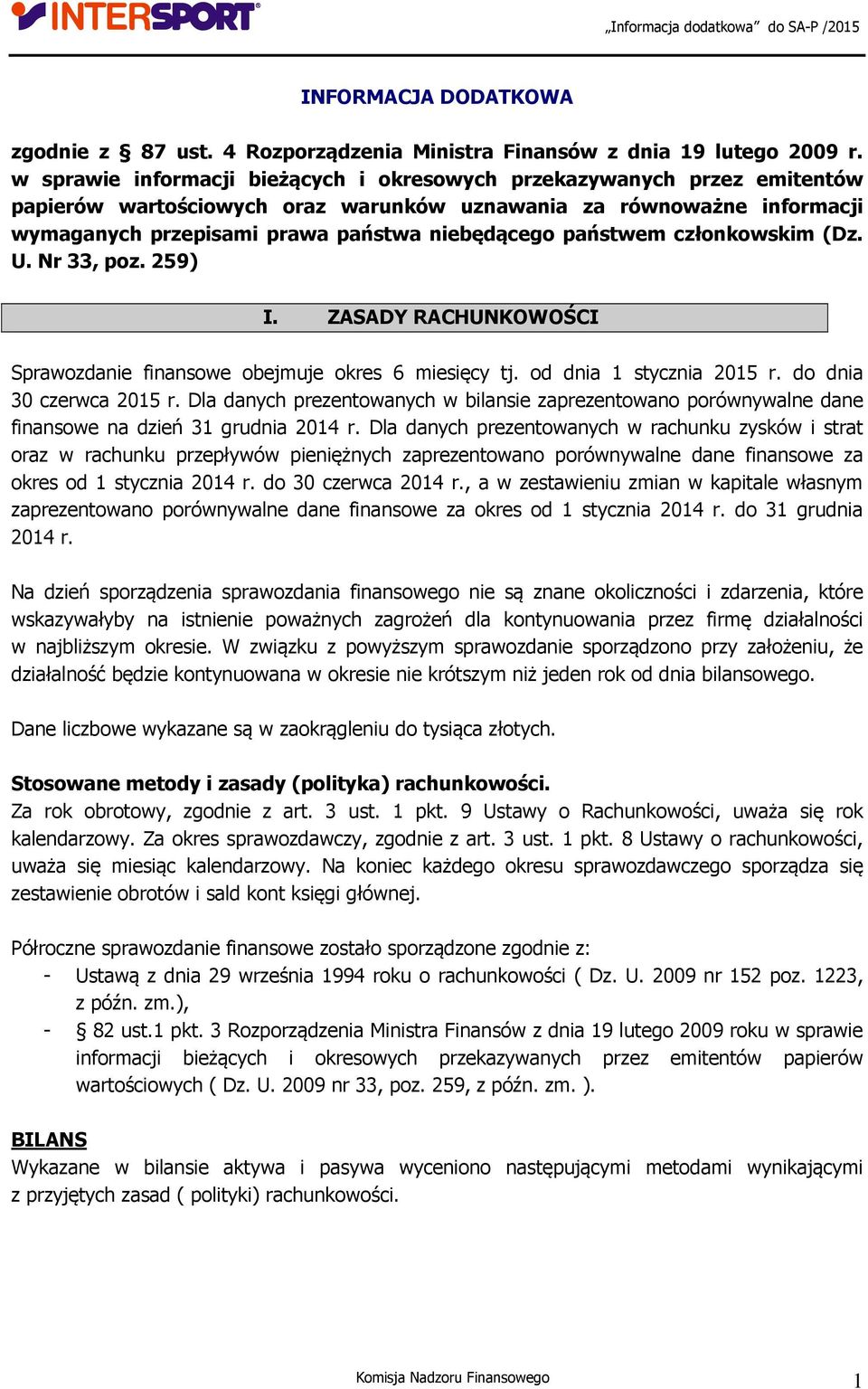 państwem członkowskim (Dz. U. Nr 33, poz. 259) I. ZASADY RACHUNKOWOŚCI Sprawozdanie finansowe obejmuje okres 6 miesięcy tj. od dnia 1 stycznia 2015 r. do dnia 30 czerwca 2015 r.