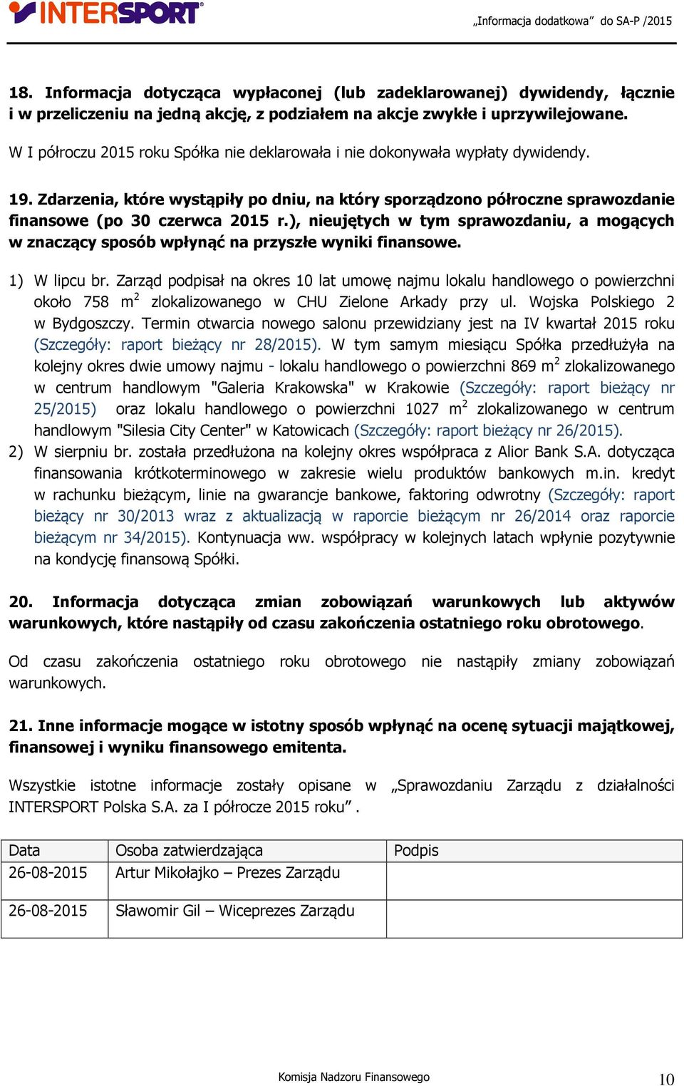 ), nieujętych w tym sprawozdaniu, a mogących w znaczący sposób wpłynąć na przyszłe wyniki finansowe. 1) W lipcu br.