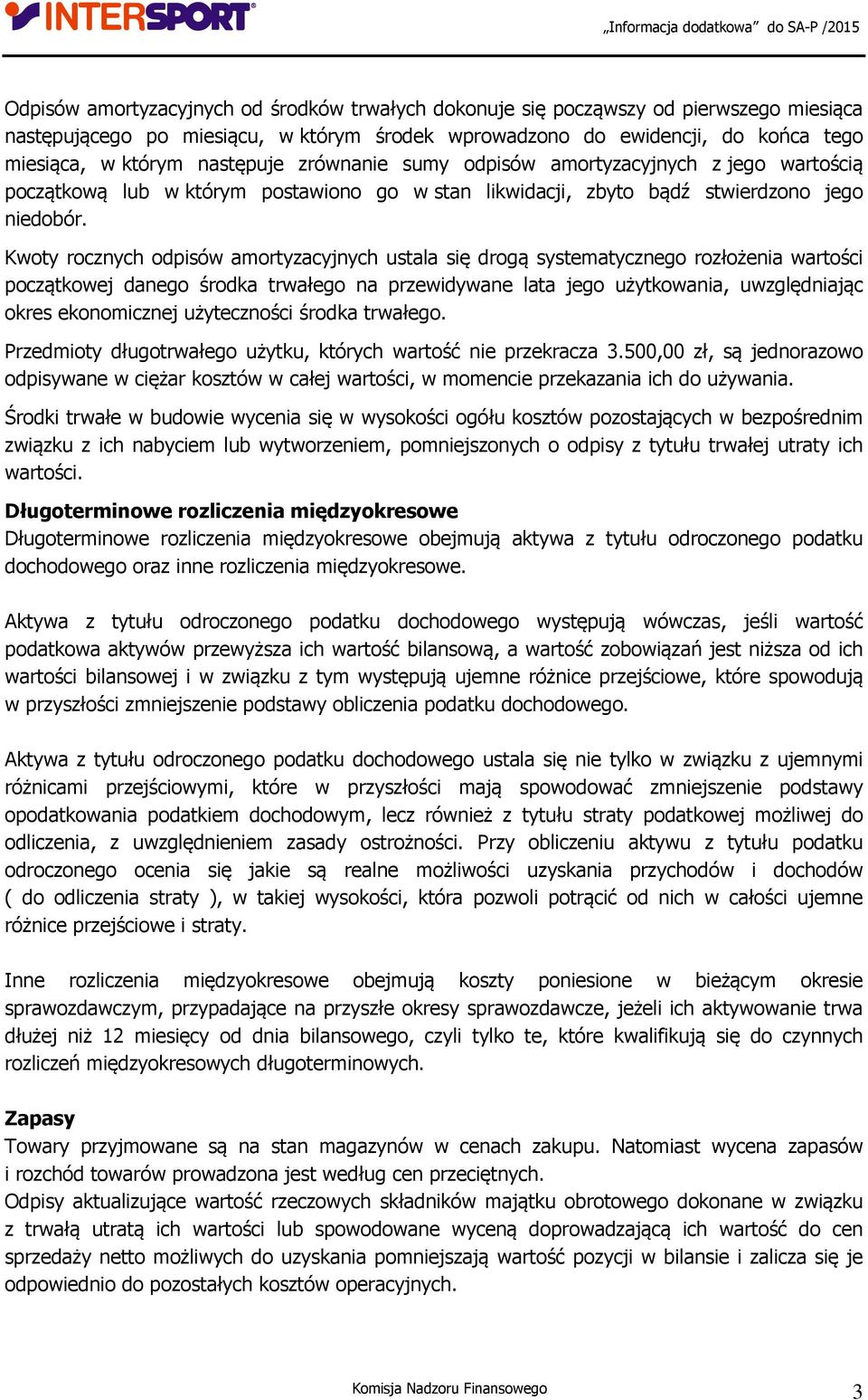 Kwoty rocznych odpisów amortyzacyjnych ustala się drogą systematycznego rozłożenia wartości początkowej danego środka trwałego na przewidywane lata jego użytkowania, uwzględniając okres ekonomicznej