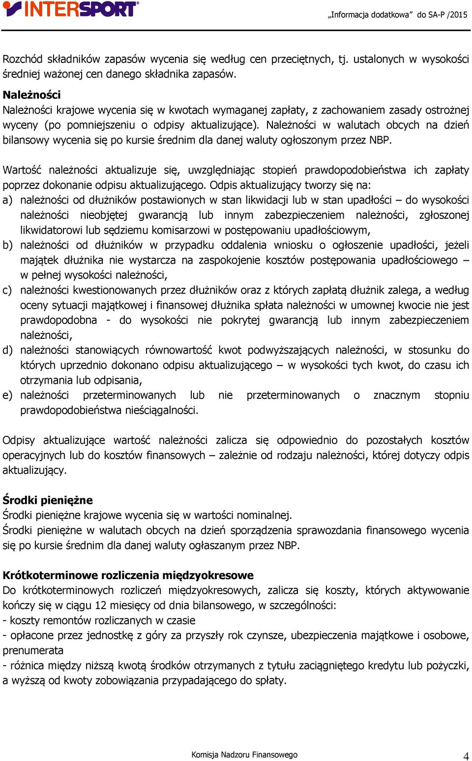 Należności w walutach obcych na dzień bilansowy wycenia się po kursie średnim dla danej waluty ogłoszonym przez NBP.