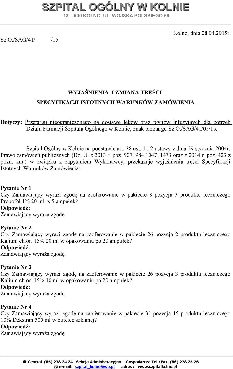 Kolnie ; znak przetargu Sz.O./SAG/41/05/15. Szpital Ogólny w Kolnie na podstawie art. 38 ust. 1 i 2 ustawy z dnia 29 stycznia 2004r. Prawo zamówień publicznych (Dz. U. z 2013 r. poz.