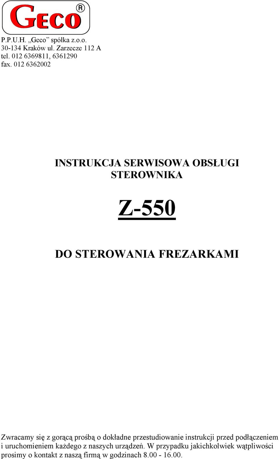 gorącą prośbą o dokładne przestudiowanie instrukcji przed podłączeniem i uruchomieniem każdego z