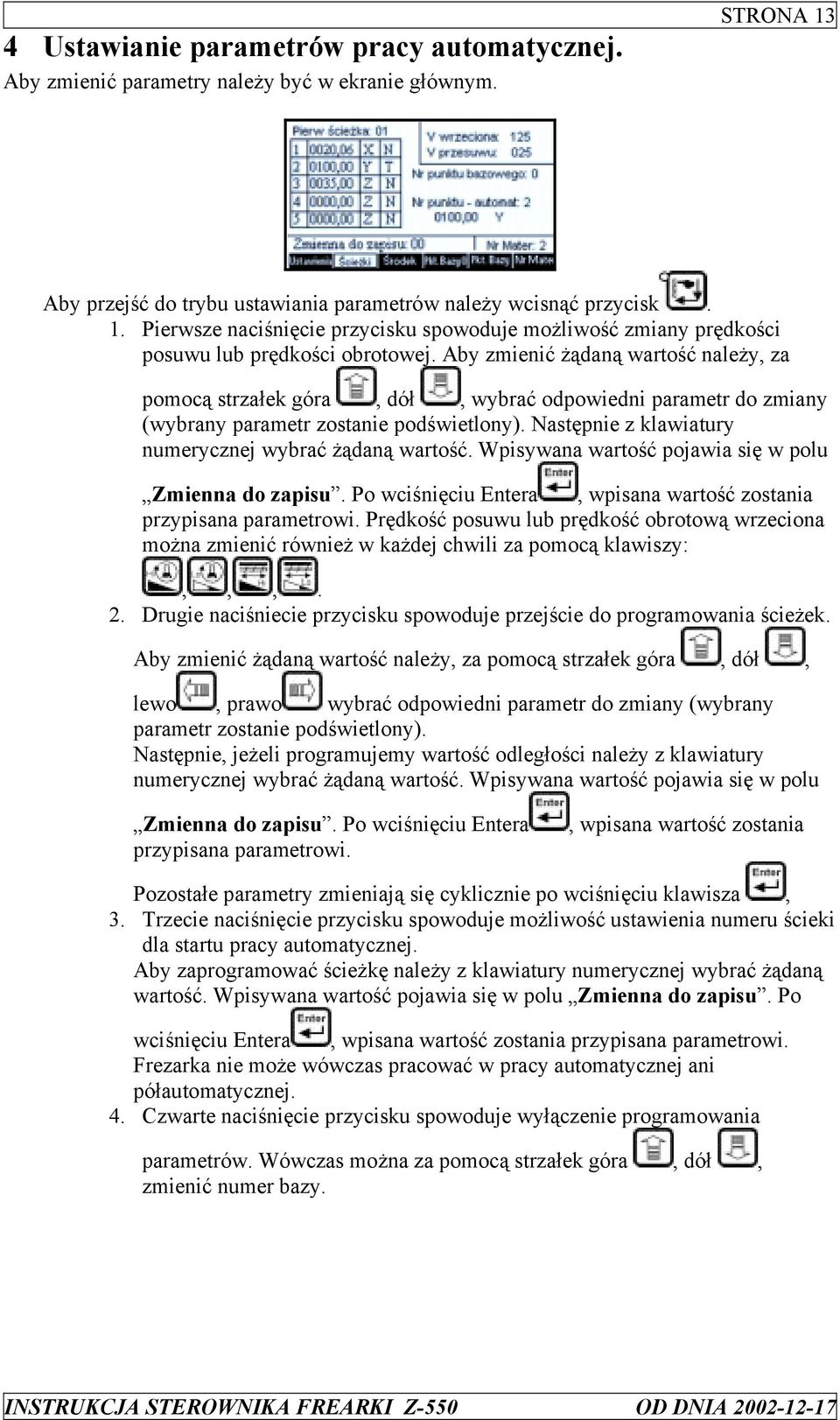 Aby zmienić żądaną wartość należy, za pomocą strzałek góra, dół, wybrać odpowiedni parametr do zmiany (wybrany parametr zostanie podświetlony).