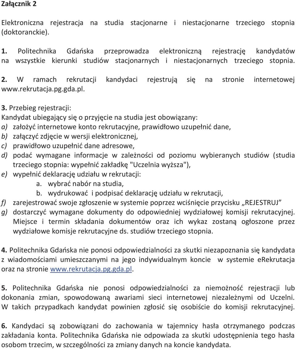 W ramach rekrutacji kandydaci rejestrują się na stronie internetowej www.rekrutacja.pg.gda.pl. 3.