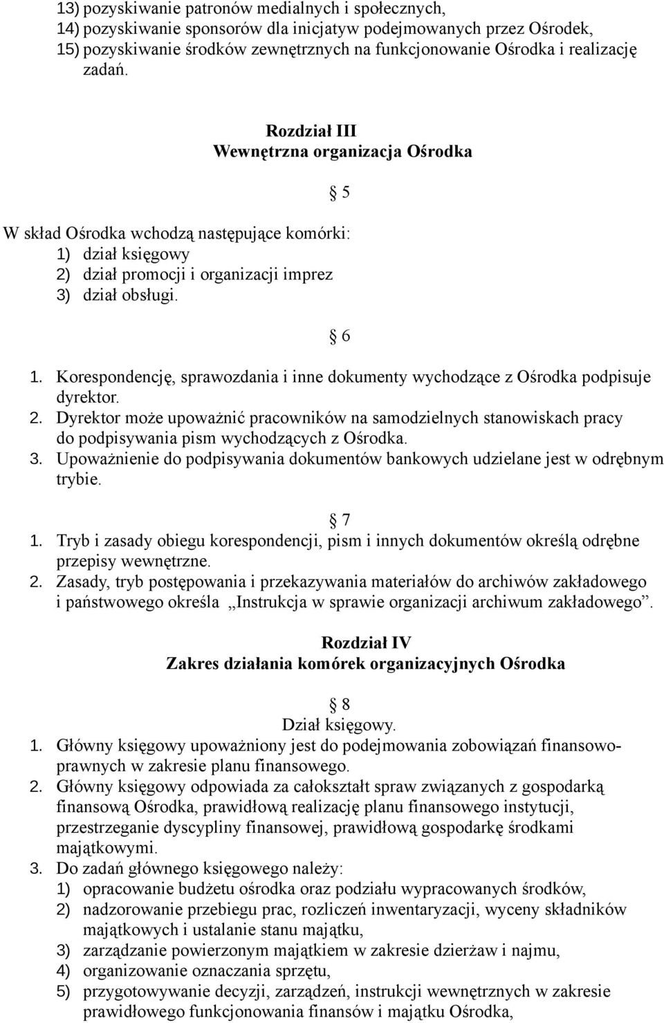 Korespondencję, sprawozdania i inne dokumenty wychodzące z Ośrodka podpisuje dyrektor. 2.