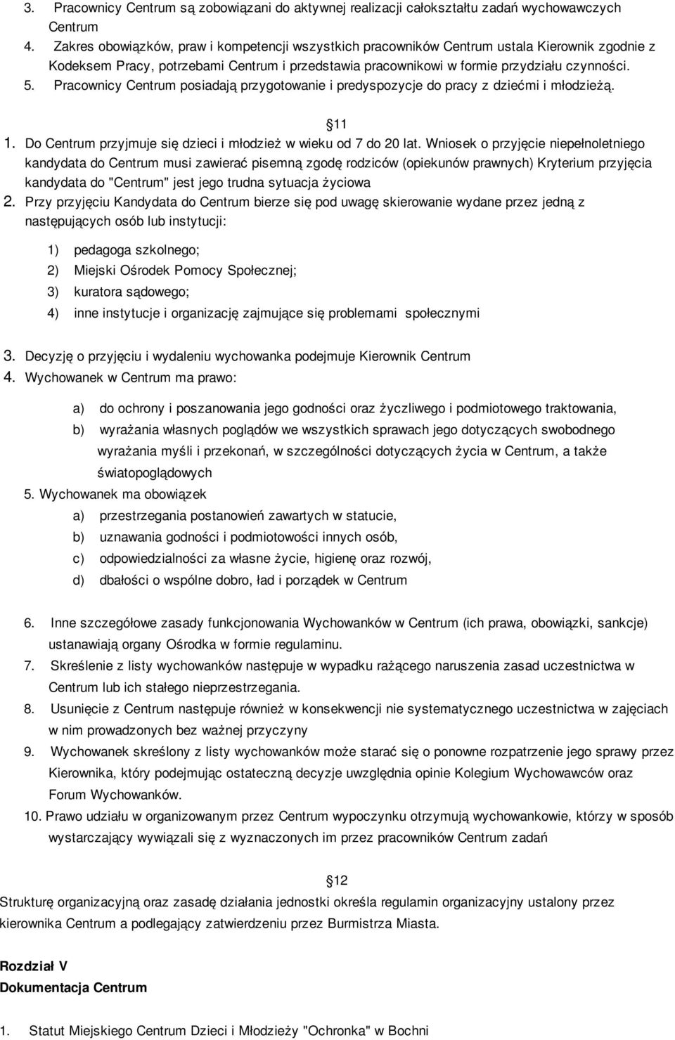 Pracownicy Centrum posiadają przygotowanie i predyspozycje do pracy z dziećmi i młodzieżą. 11 1. Do Centrum przyjmuje się dzieci i młodzież w wieku od 7 do 20 lat.