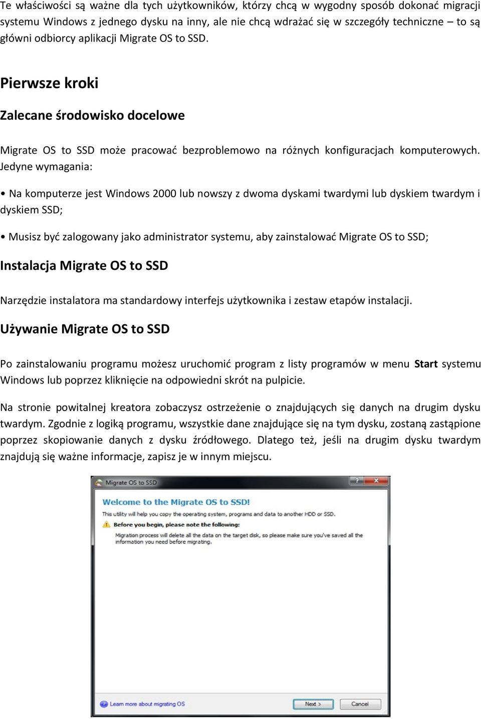 Jedyne wymagania: Na komputerze jest Windows 2000 lub nowszy z dwoma dyskami twardymi lub dyskiem twardym i dyskiem SSD; Musisz być zalogowany jako administrator systemu, aby zainstalować Migrate OS