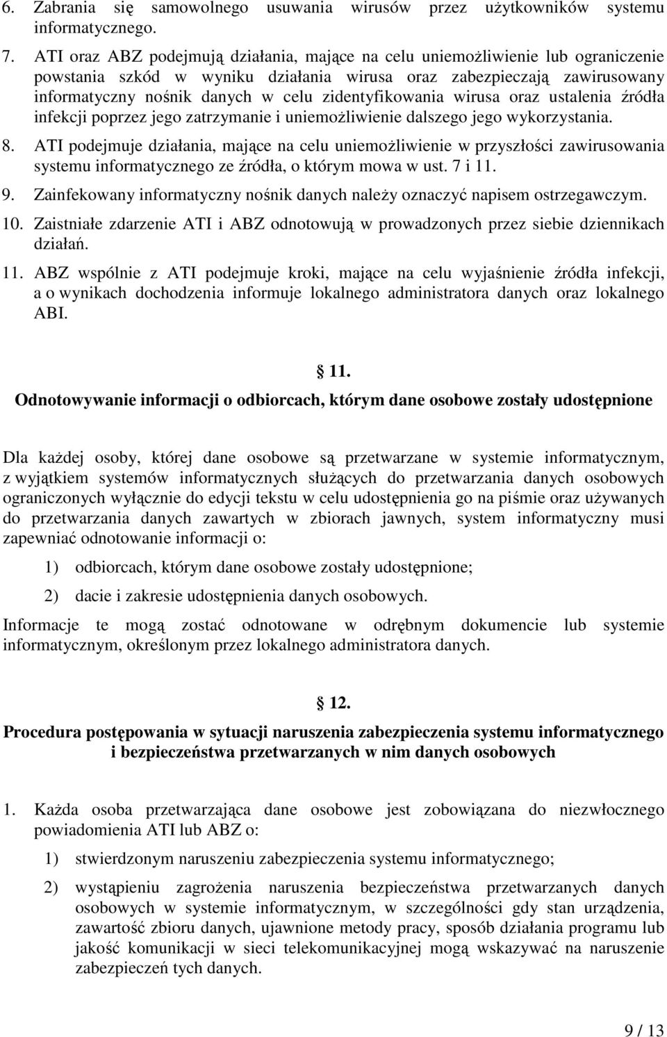 zidentyfikowania wirusa oraz ustalenia źródła infekcji poprzez jego zatrzymanie i uniemożliwienie dalszego jego wykorzystania. 8.