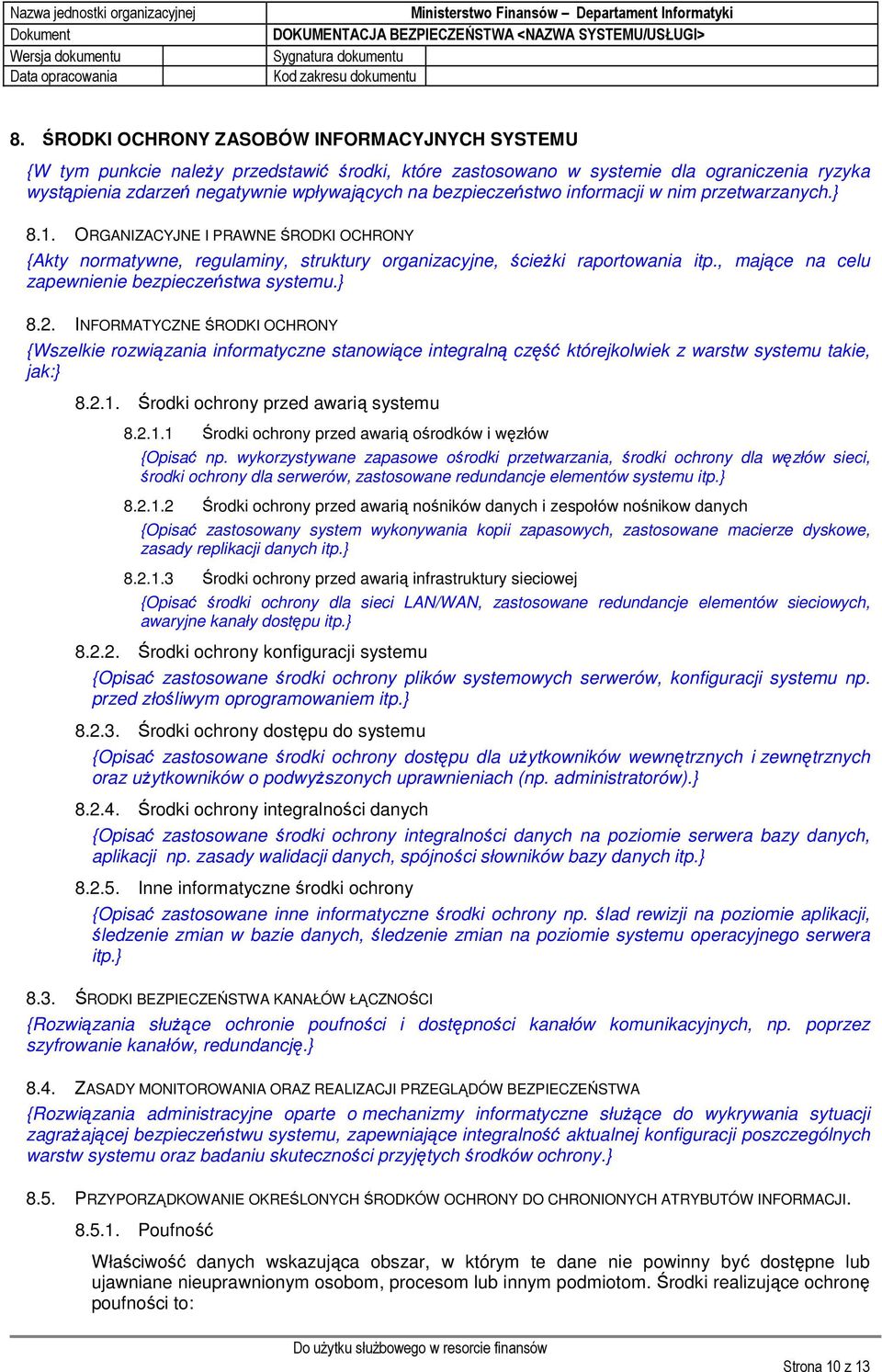 , mające na celu zapewnienie bezpieczeństwa systemu.} 8.2. INFORMATYCZNE ŚRODKI OCHRONY {Wszelkie rozwiązania informatyczne stanowiące integralną część którejkolwiek z warstw systemu takie, jak:} 8.2.1.