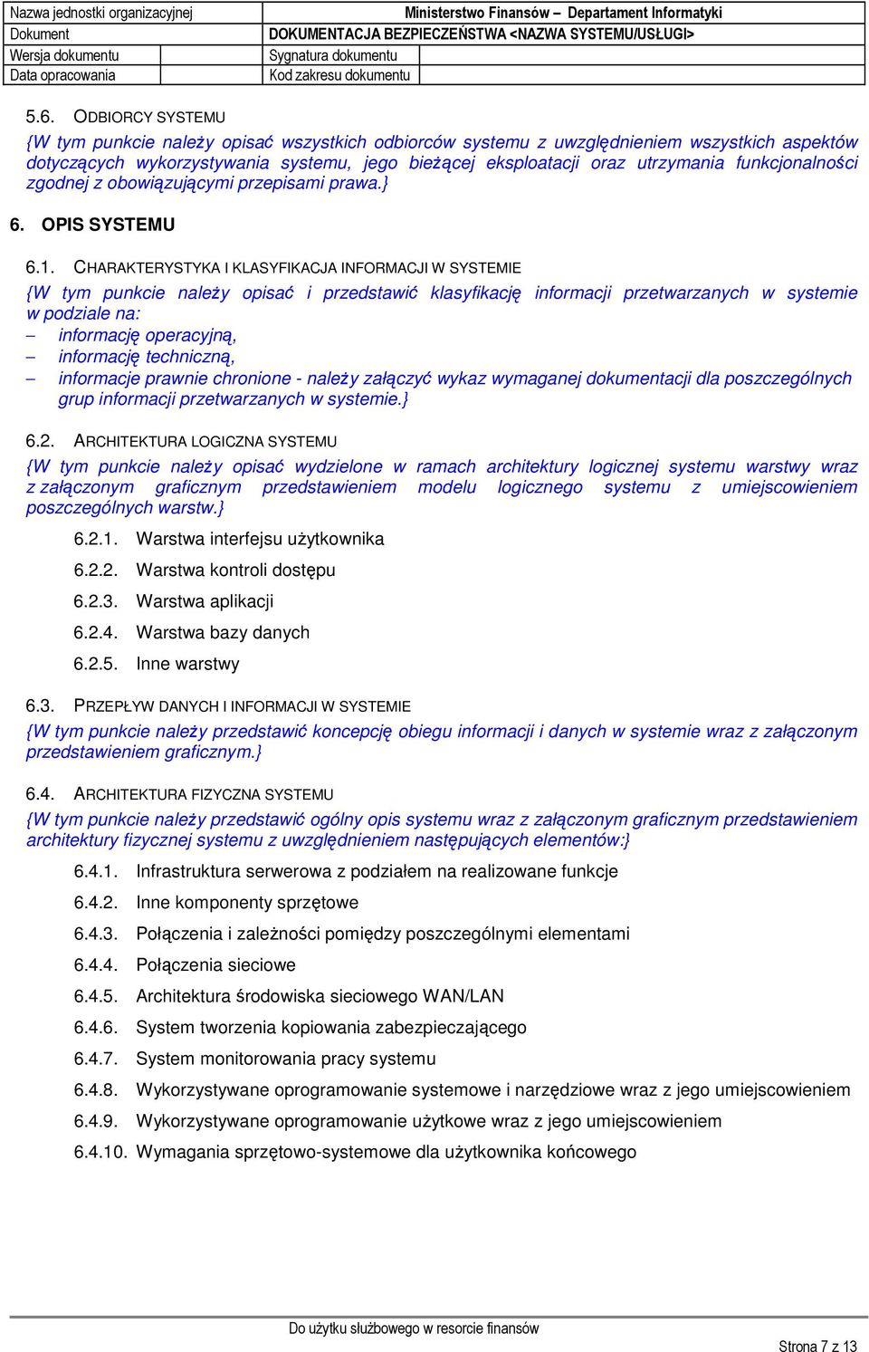 CHARAKTERYSTYKA I KLASYFIKACJA INFORMACJI W SYSTEMIE {W tym punkcie należy opisać i przedstawić klasyfikację informacji przetwarzanych w systemie w podziale na: informację operacyjną, informację