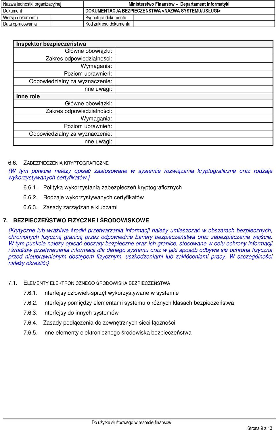 BEZPIECZEŃSTWO FIZYCZNE I ŚRODOWISKOWE {Krytyczne lub wrażliwe środki przetwarzania informacji należy umieszczać w obszarach bezpiecznych, chronionych fizyczną granicą przez odpowiednie bariery