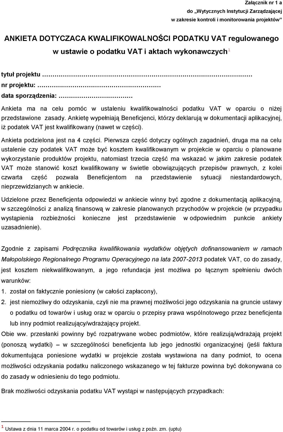 Ankietę wypełniają Beneficjenci, którzy deklarują w dokumentacji aplikacyjnej, iż podatek VAT jest kwalifikowany (nawet w części). Ankieta podzielona jest na 4 części.