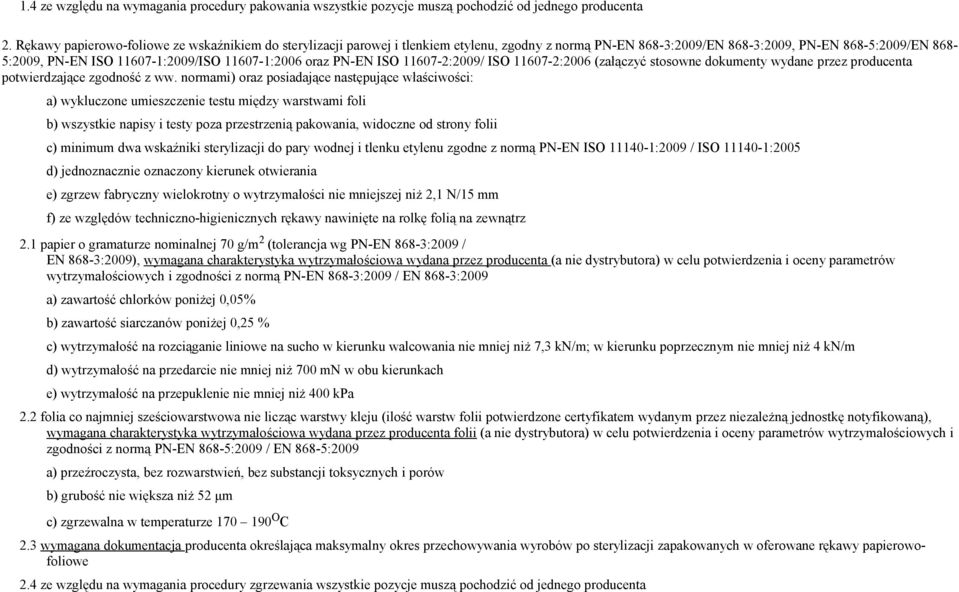 11607-1:2006 oraz PN-EN ISO 11607-2:2009/ ISO 11607-2:2006 (załączyć stosowne dokumenty wydane przez producenta potwierdzające zgodność z ww.