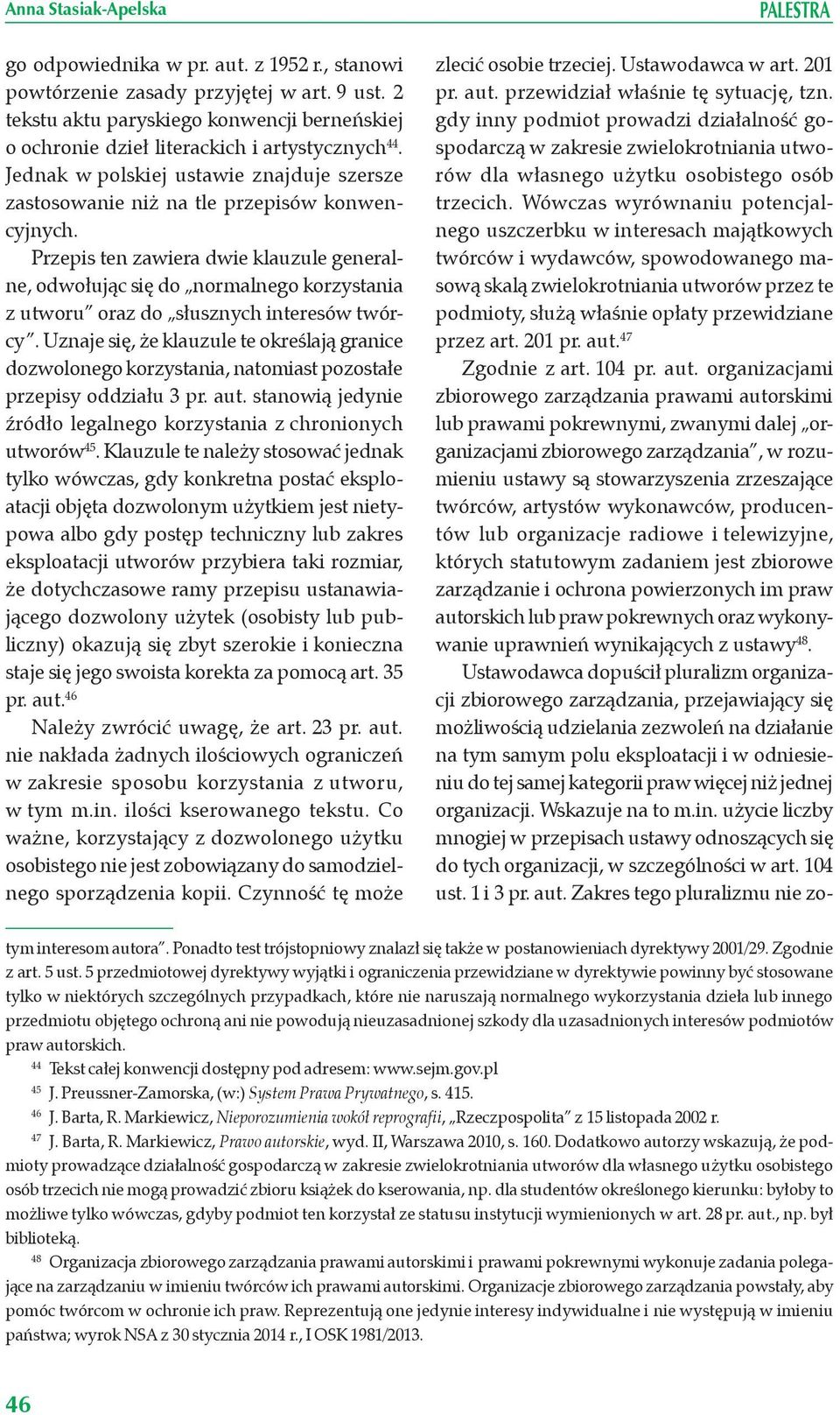 Przepis ten zawiera dwie klauzule generalne, odwołując się do normalnego korzystania z utworu oraz do słusznych interesów twórcy.