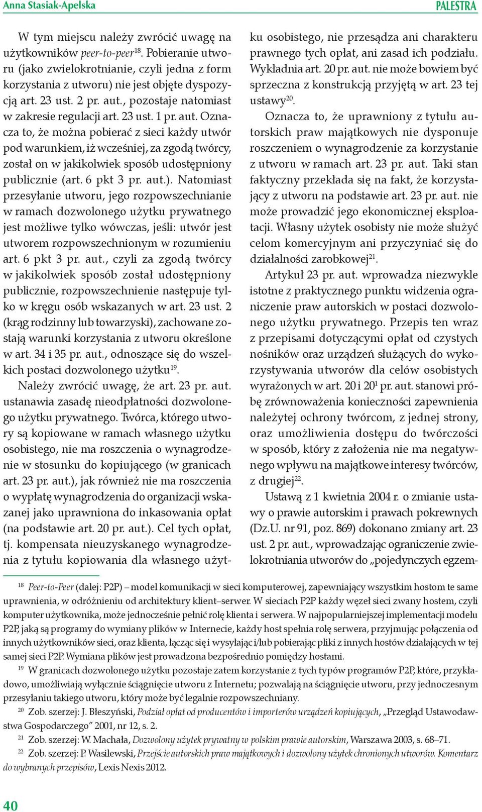 6 pkt 3 pr. aut.). Natomiast przesyłanie utworu, jego rozpowszechnianie w ramach dozwolonego użytku prywatnego jest możliwe tylko wówczas, jeśli: utwór jest utworem rozpowszechnionym w rozumieniu art.