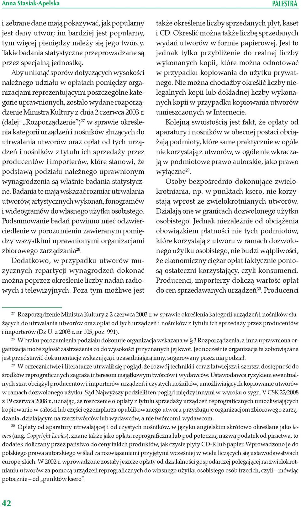 Aby uniknąć sporów dotyczących wysokości należnego udziału w opłatach pomiędzy organizacjami reprezentującymi poszczególne kategorie uprawnionych, zostało wydane rozporządzenie Ministra Kultury z