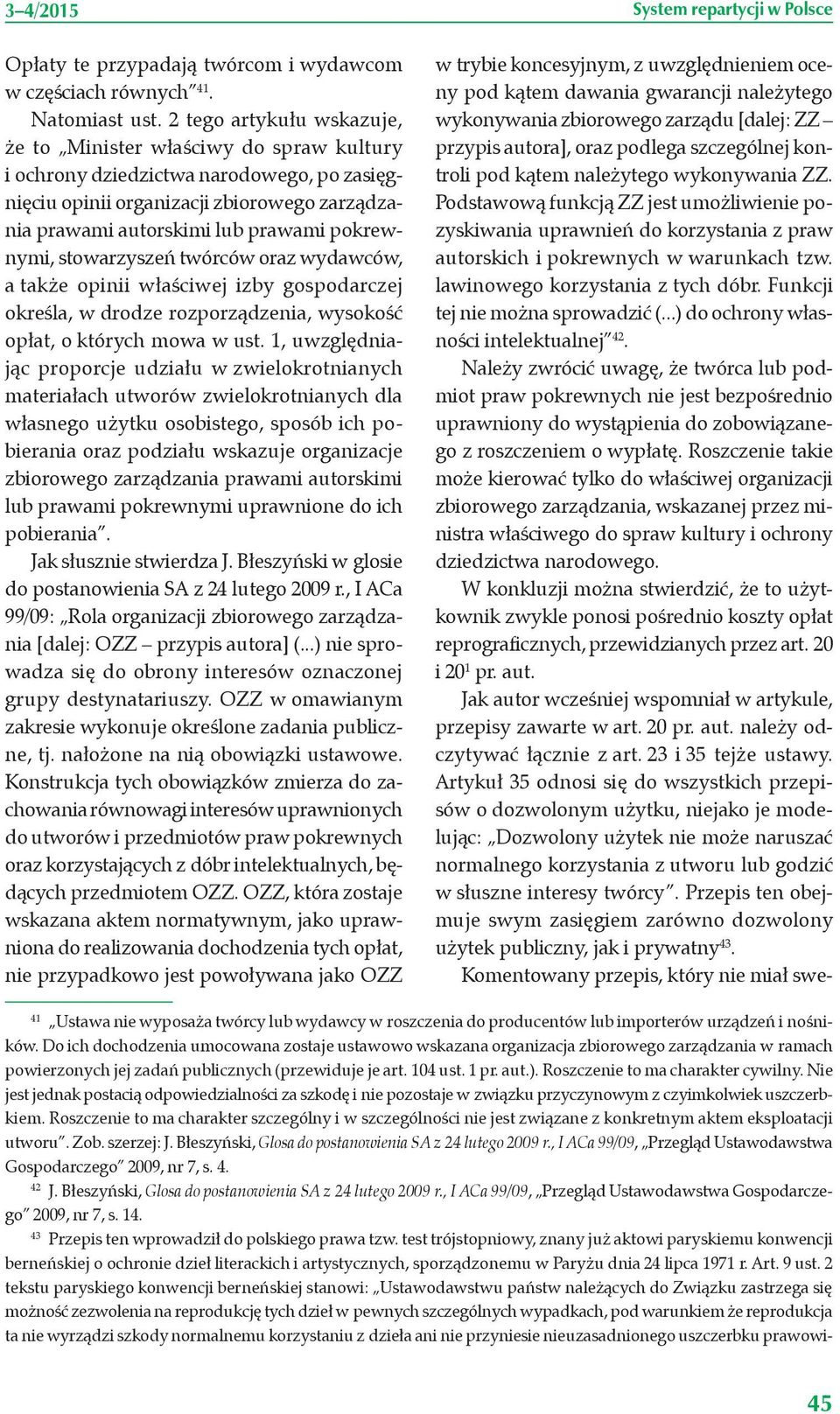 pokrewnymi, stowarzyszeń twórców oraz wydawców, a także opinii właściwej izby gospodarczej określa, w drodze rozporządzenia, wysokość opłat, o których mowa w ust.