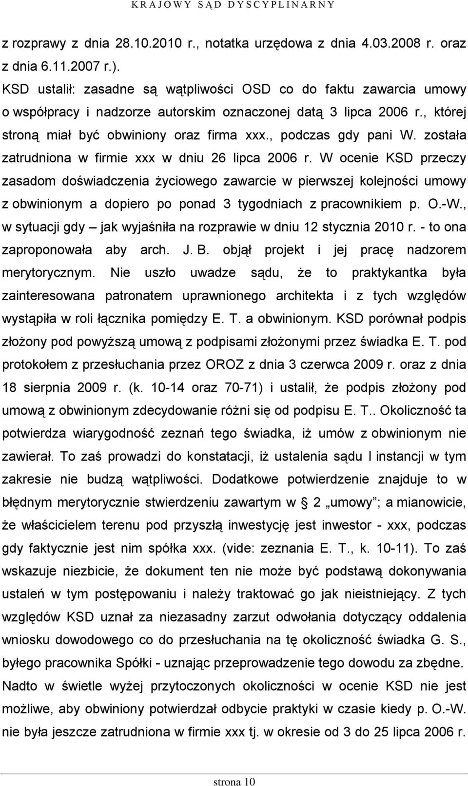 , podczas gdy pani W. została zatrudniona w firmie xxx w dniu 26 lipca 2006 r.