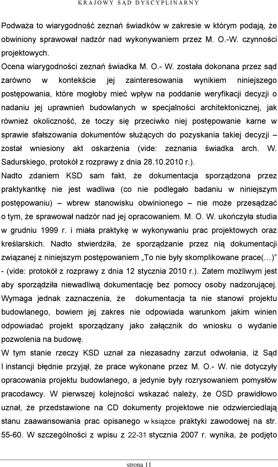 specjalności architektonicznej, jak również okoliczność, że toczy się przeciwko niej postępowanie karne w sprawie sfałszowania dokumentów służących do pozyskania takiej decyzji został wniesiony akt