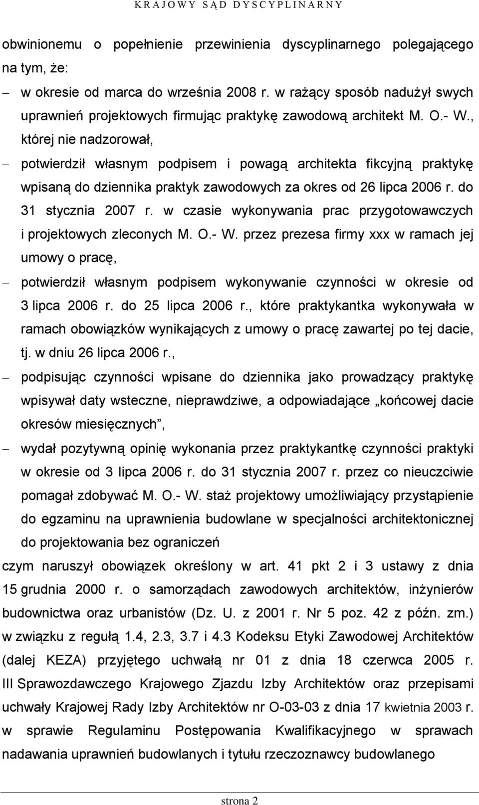 , której nie nadzorował, potwierdził własnym podpisem i powagą architekta fikcyjną praktykę wpisaną do dziennika praktyk zawodowych za okres od 26 lipca 2006 r. do 31 stycznia 2007 r.
