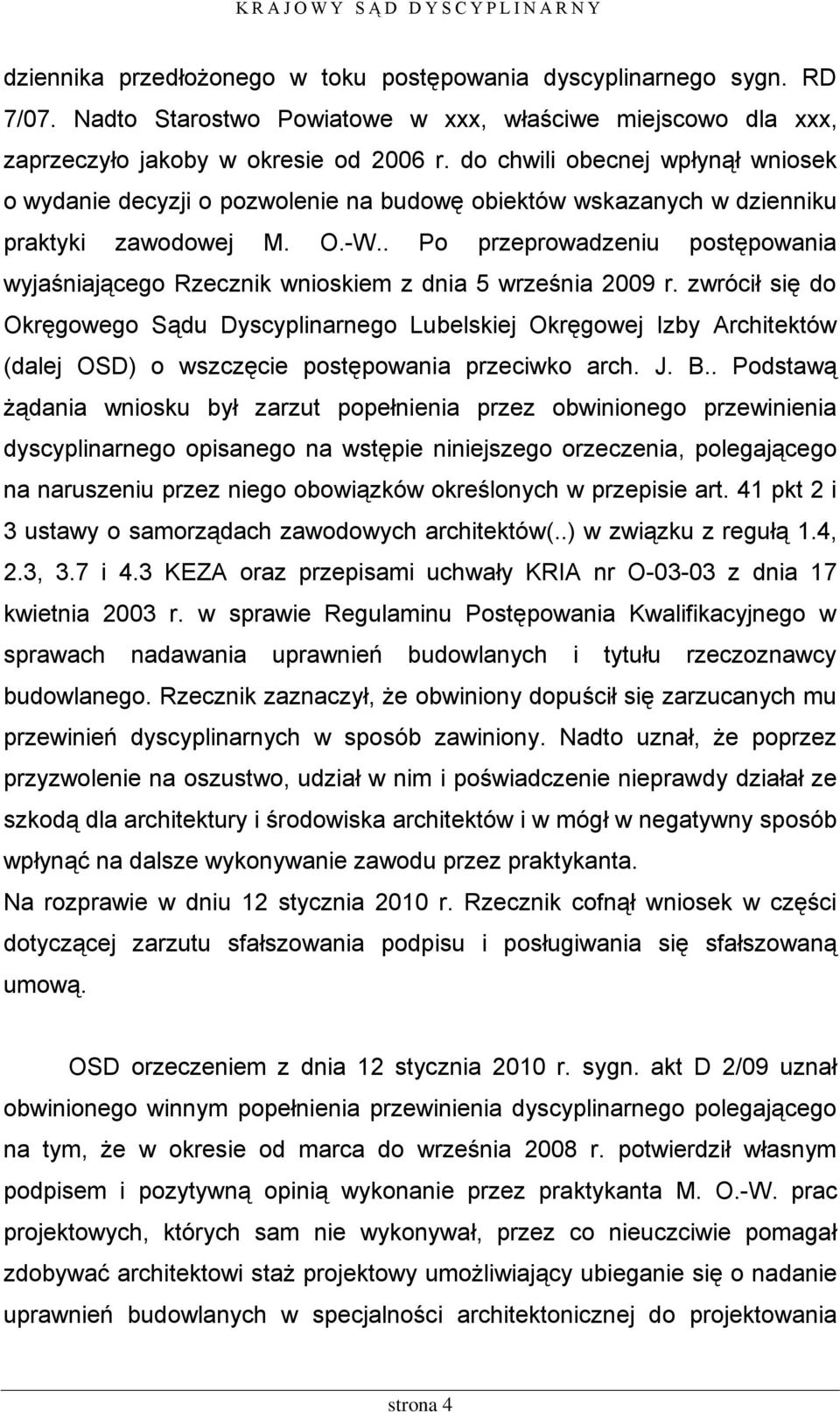 . Po przeprowadzeniu postępowania wyjaśniającego Rzecznik wnioskiem z dnia 5 września 2009 r.