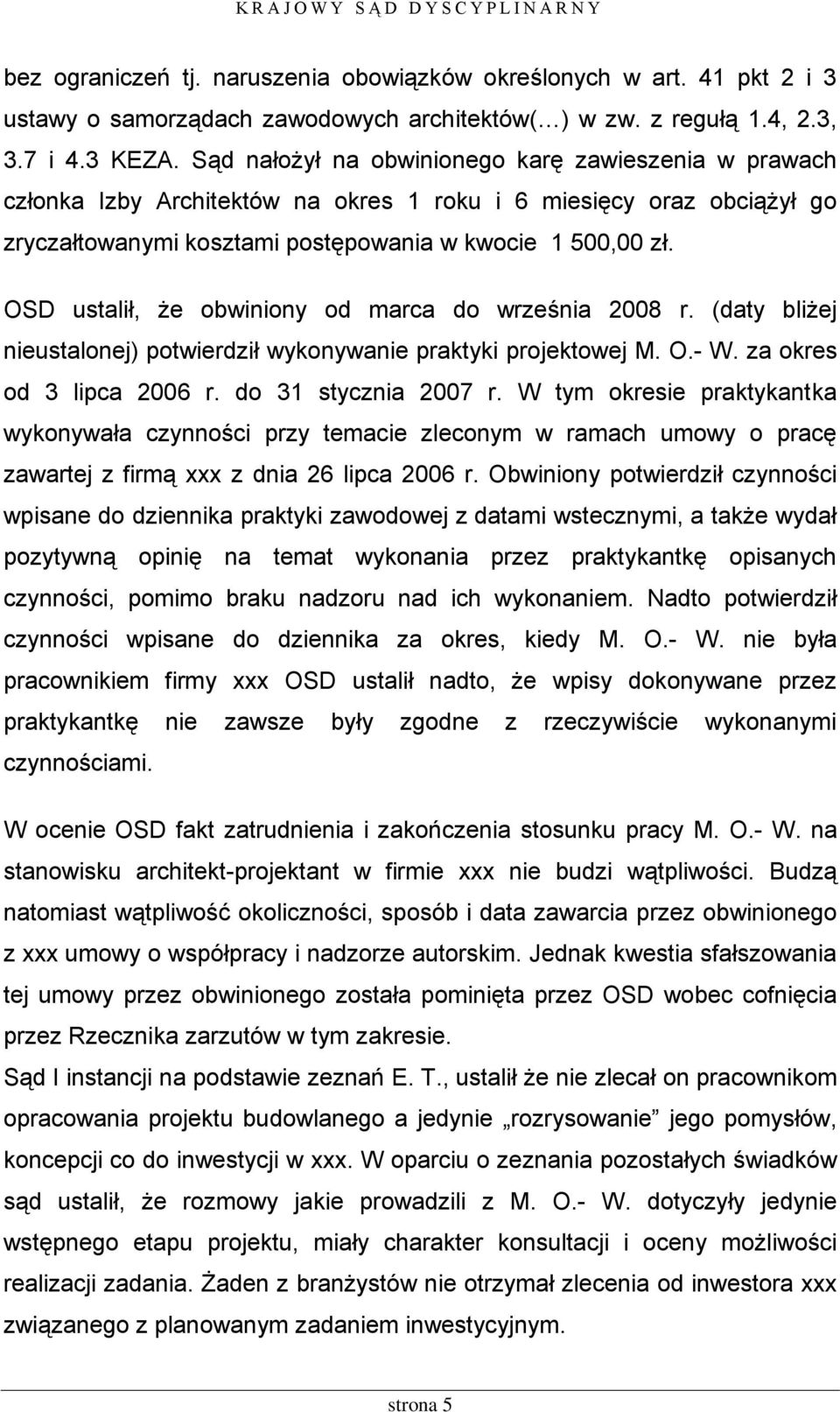 OSD ustalił, że obwiniony od marca do września 2008 r. (daty bliżej nieustalonej) potwierdził wykonywanie praktyki projektowej M. O.- W. za okres od 3 lipca 2006 r. do 31 stycznia 2007 r.