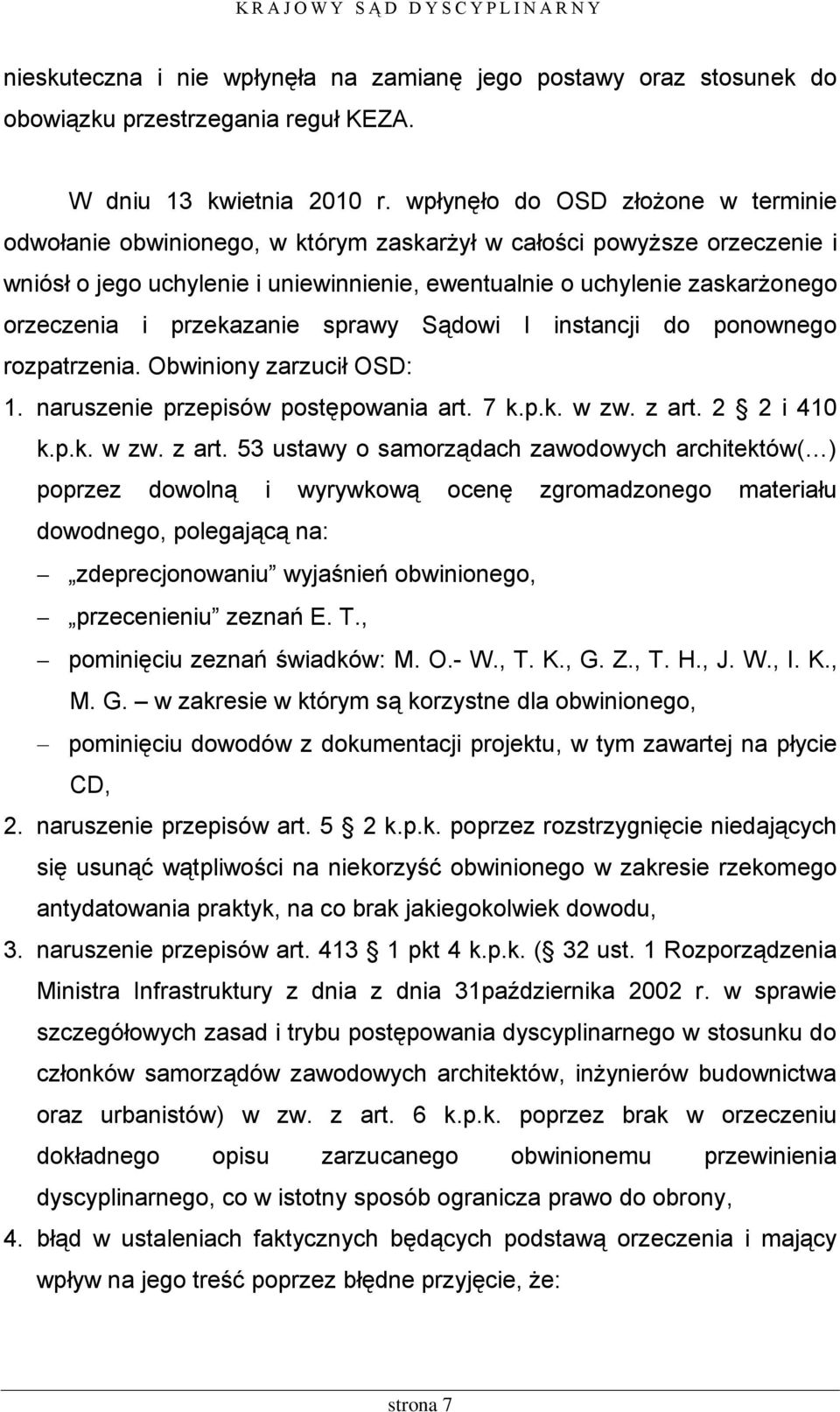 przekazanie sprawy Sądowi I instancji do ponownego rozpatrzenia. Obwiniony zarzucił OSD: 1. naruszenie przepisów postępowania art. 7 k.p.k. w zw. z art.