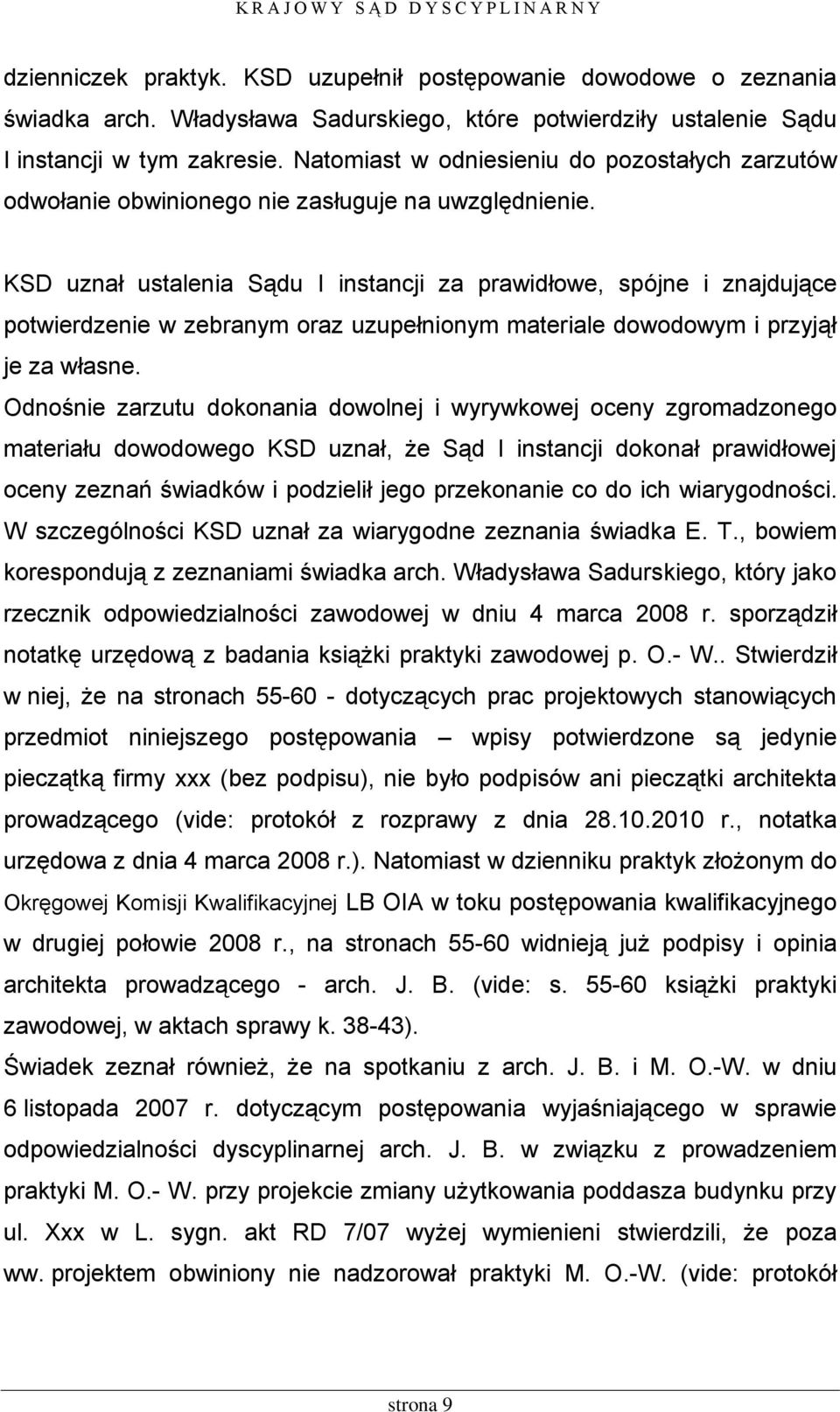 KSD uznał ustalenia Sądu I instancji za prawidłowe, spójne i znajdujące potwierdzenie w zebranym oraz uzupełnionym materiale dowodowym i przyjął je za własne.