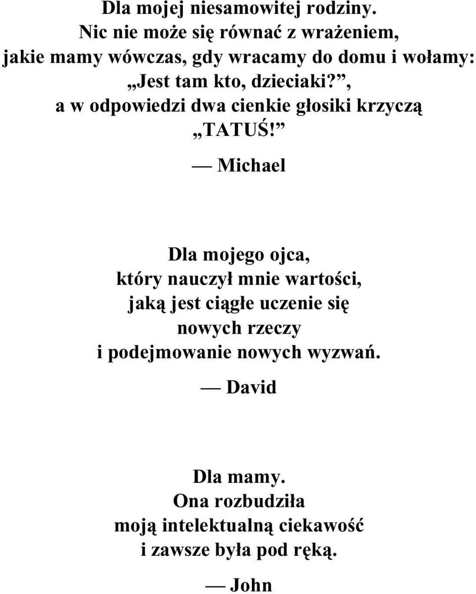 dzieciaki?, a w odpowiedzi dwa cienkie głosiki krzyczą TATUŚ!