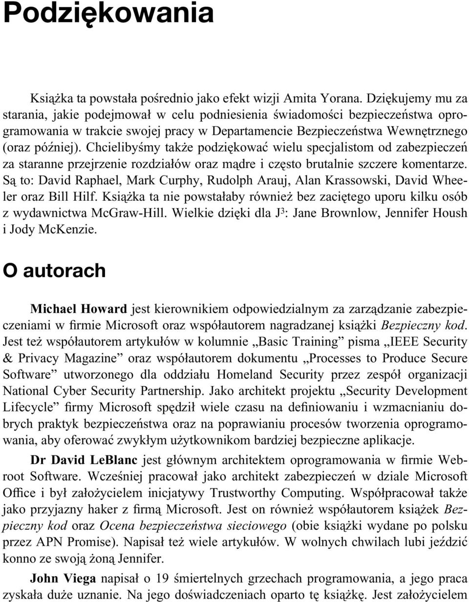 Chcielibyśmy także podziękować wielu specjalistom od zabezpieczeń za staranne przejrzenie rozdziałów oraz mądre i często brutalnie szczere komentarze.