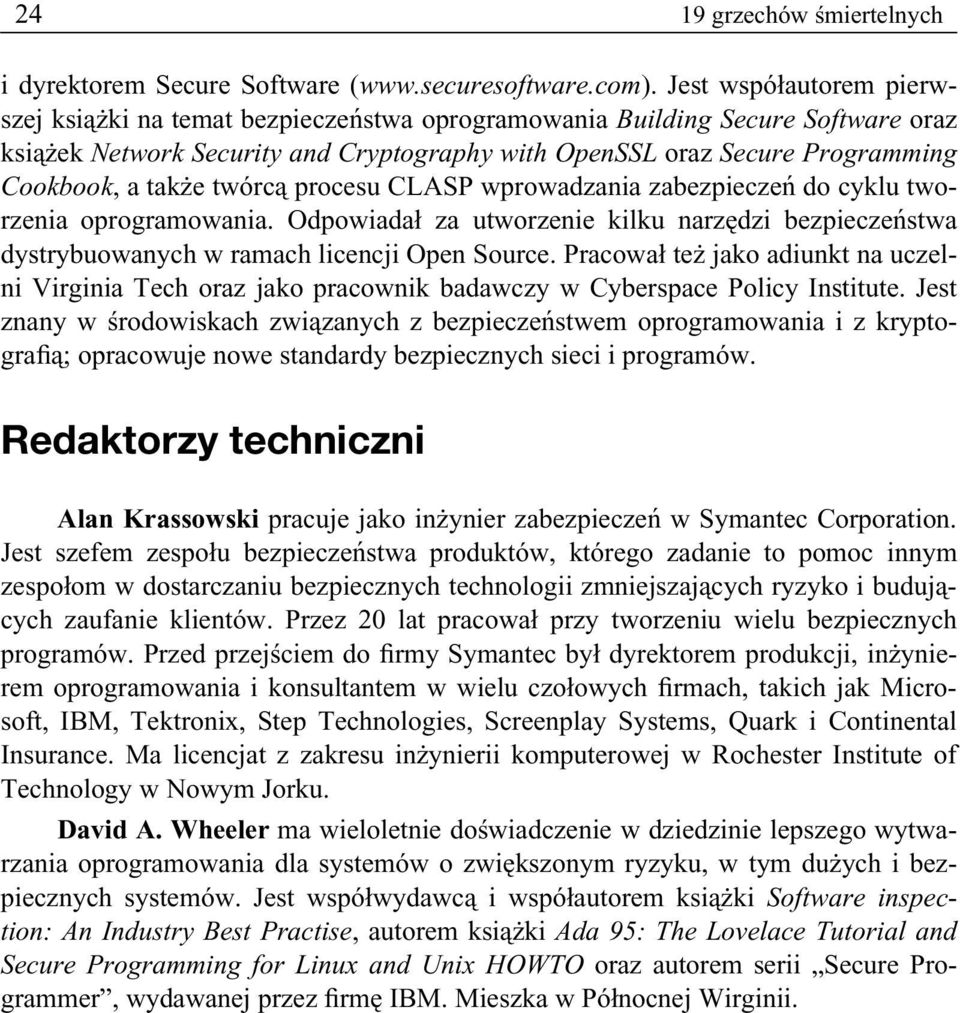 także twórcą procesu CLASP wprowadzania zabezpieczeń do cyklu tworzenia oprogramowania. Odpowiadał za utworzenie kilku narzędzi bezpieczeństwa dystrybuowanych w ramach licencji Open Source.