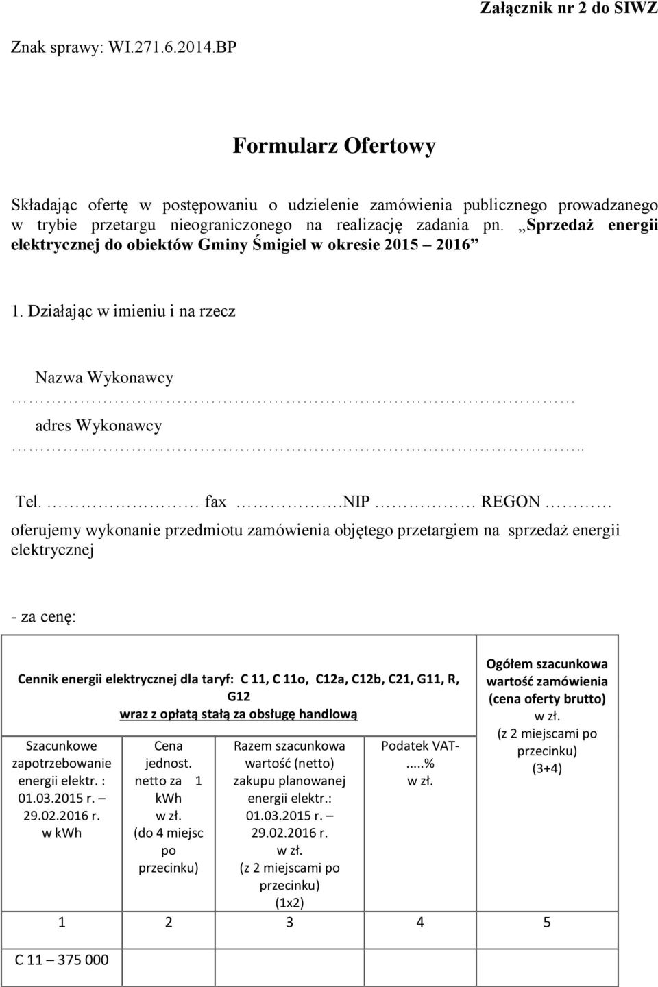 nip REGON oferujemy wykonanie przedmiotu zamówienia objętego przetargiem na sprzedaż energii elektrycznej - za cenę: Cennik energii elektrycznej dla taryf: C 11, C 11o, C12a, C12b, C21, G11, R, G12