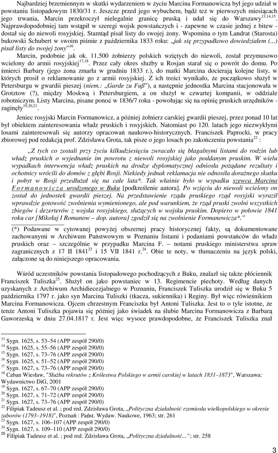 Najprawdopodobniej tam wstąpił w szeregi wojsk powstańczych i - zapewne w czasie jednej z bitew - dostał się do niewoli rosyjskiej. Stamtąd pisał listy do swojej Ŝony.